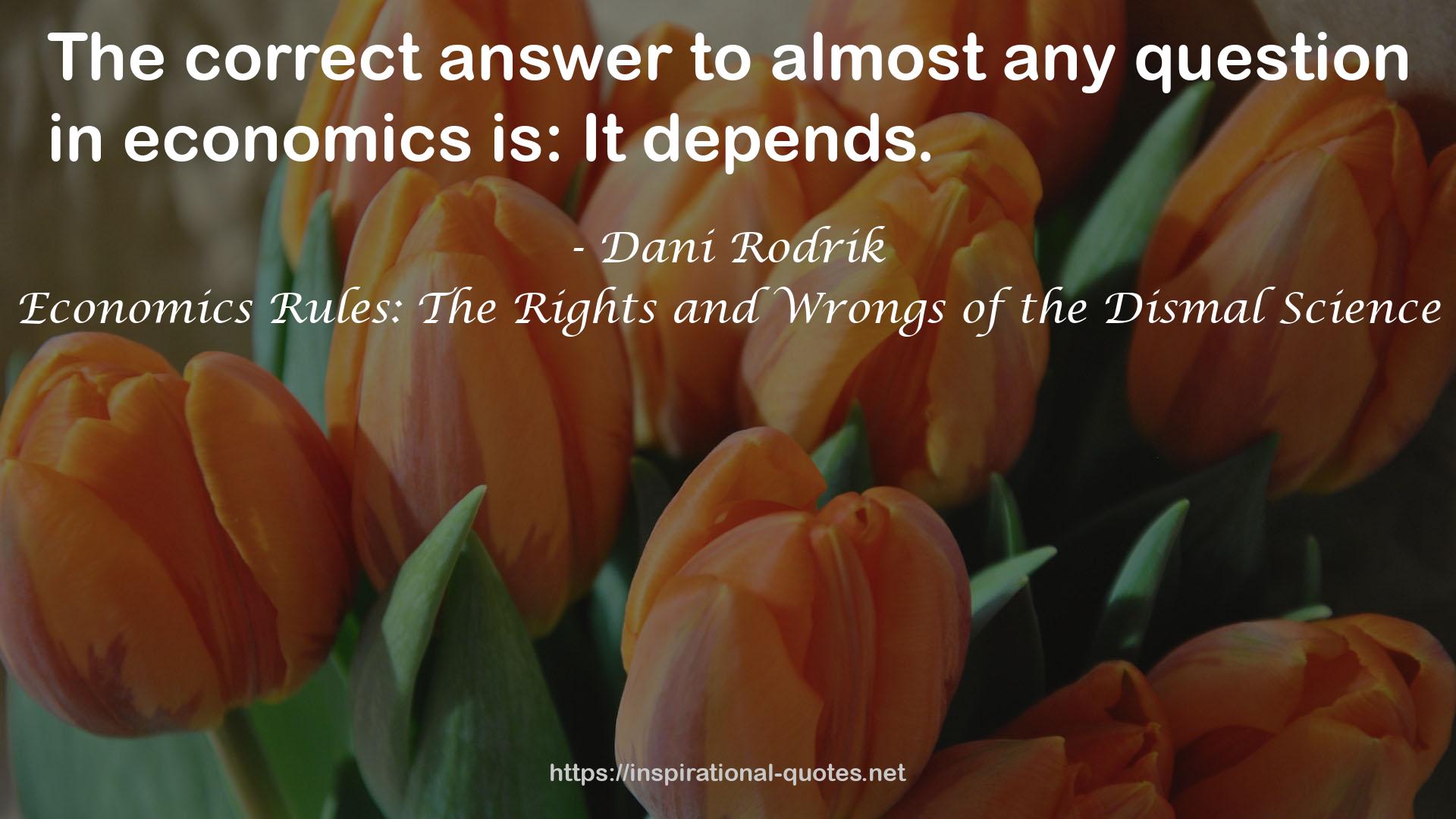 Economics Rules: The Rights and Wrongs of the Dismal Science QUOTES
