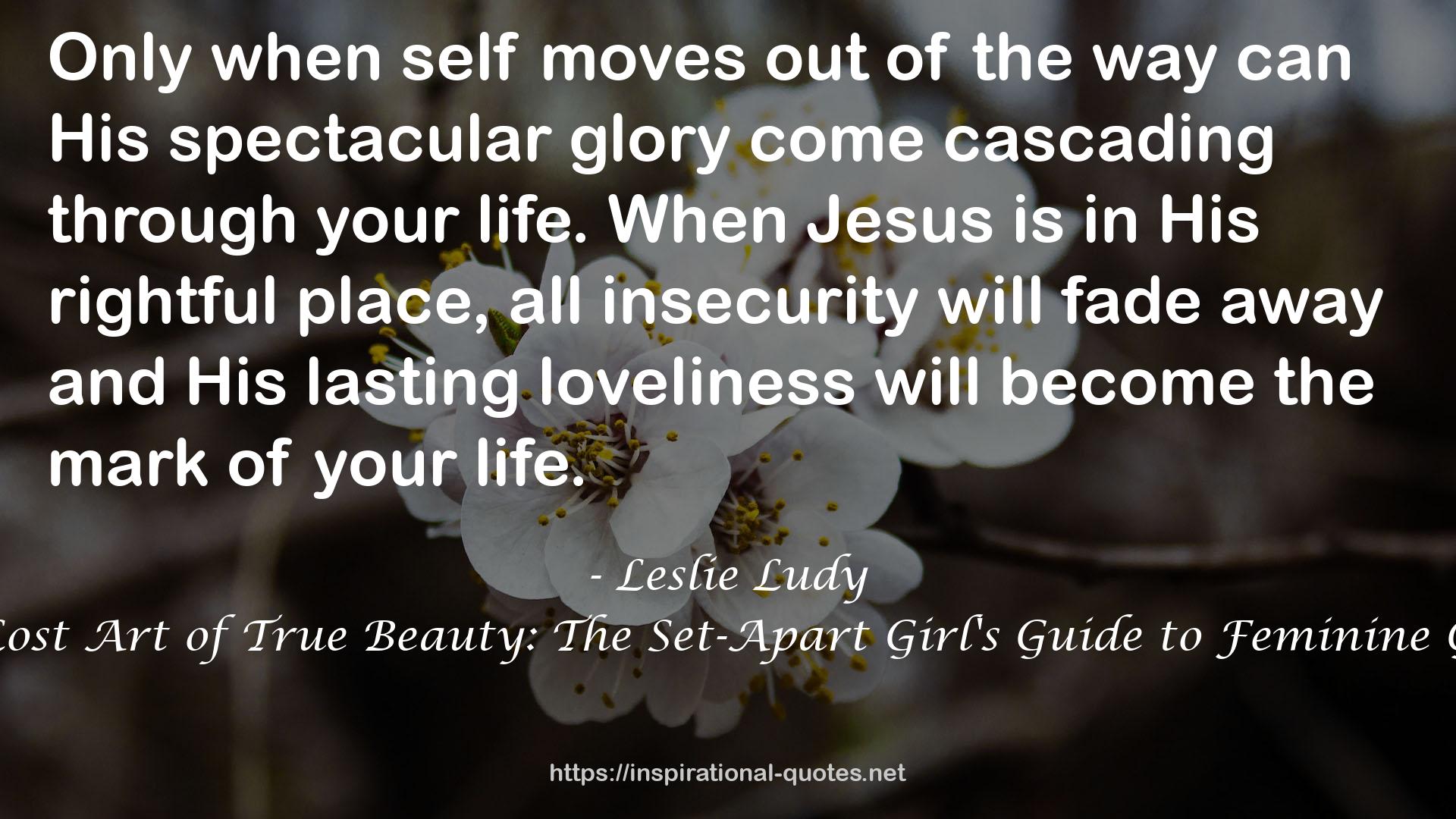 The Lost Art of True Beauty: The Set-Apart Girl's Guide to Feminine Grace QUOTES