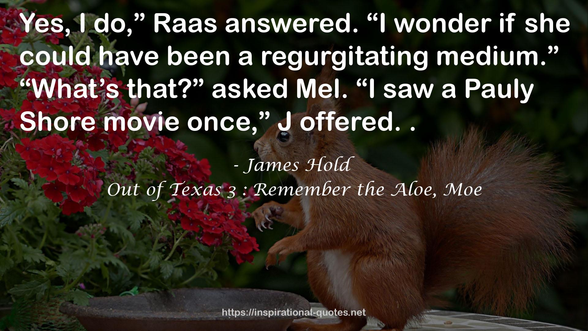 Out of Texas 3 : Remember the Aloe, Moe QUOTES