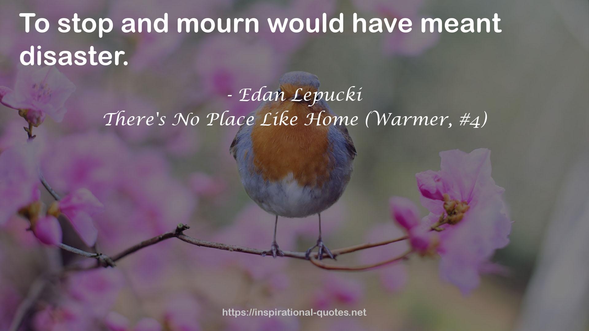 There's No Place Like Home (Warmer, #4) QUOTES