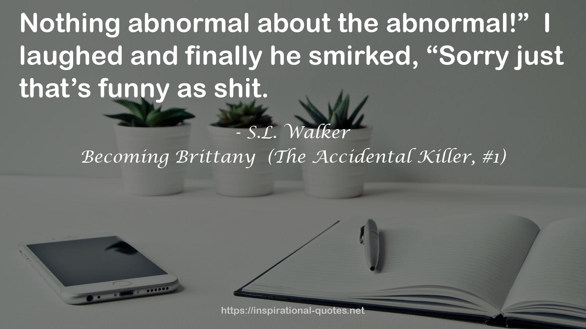 Becoming Brittany  (The Accidental Killer, #1) QUOTES