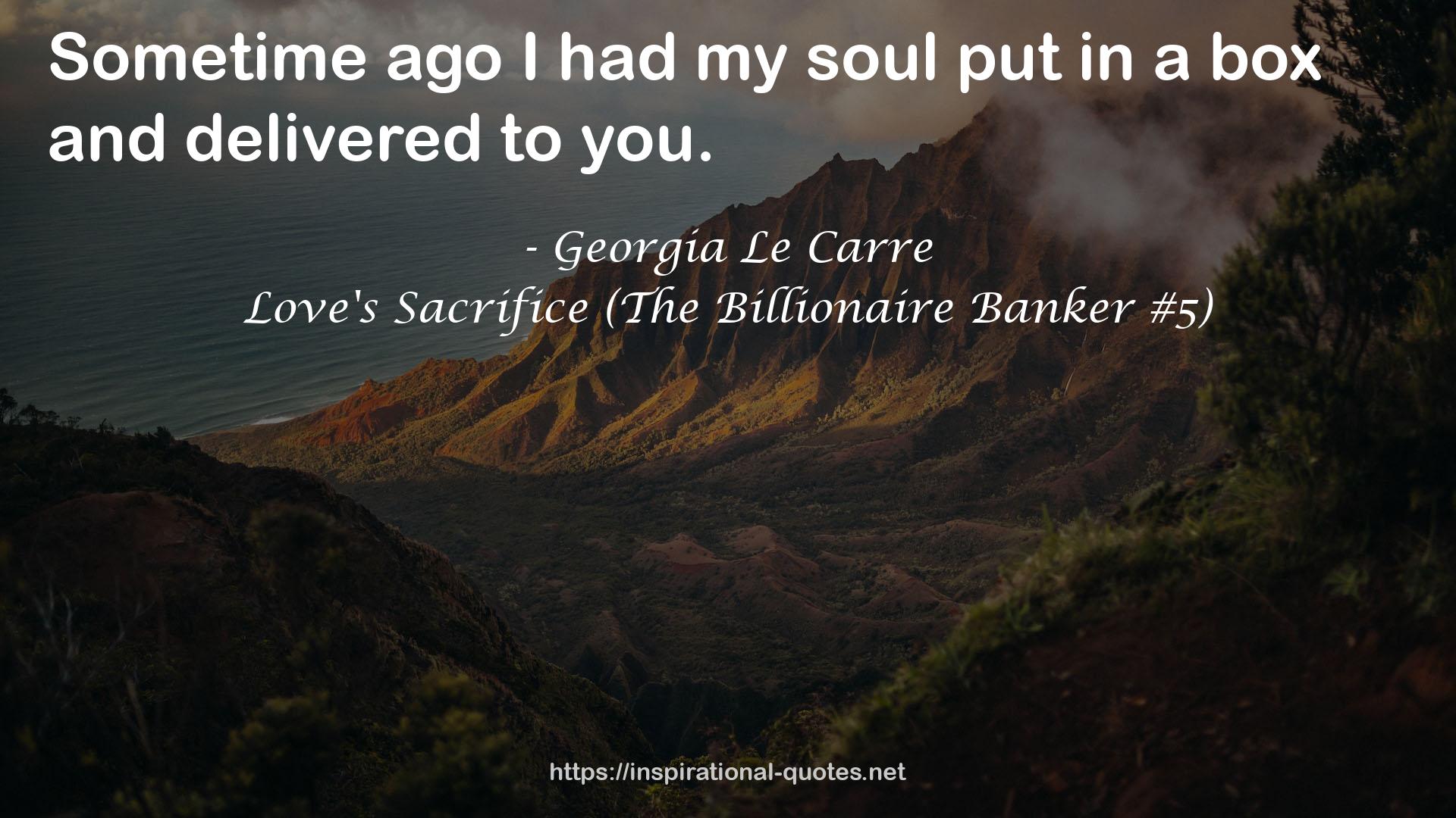 Love's Sacrifice (The Billionaire Banker #5) QUOTES