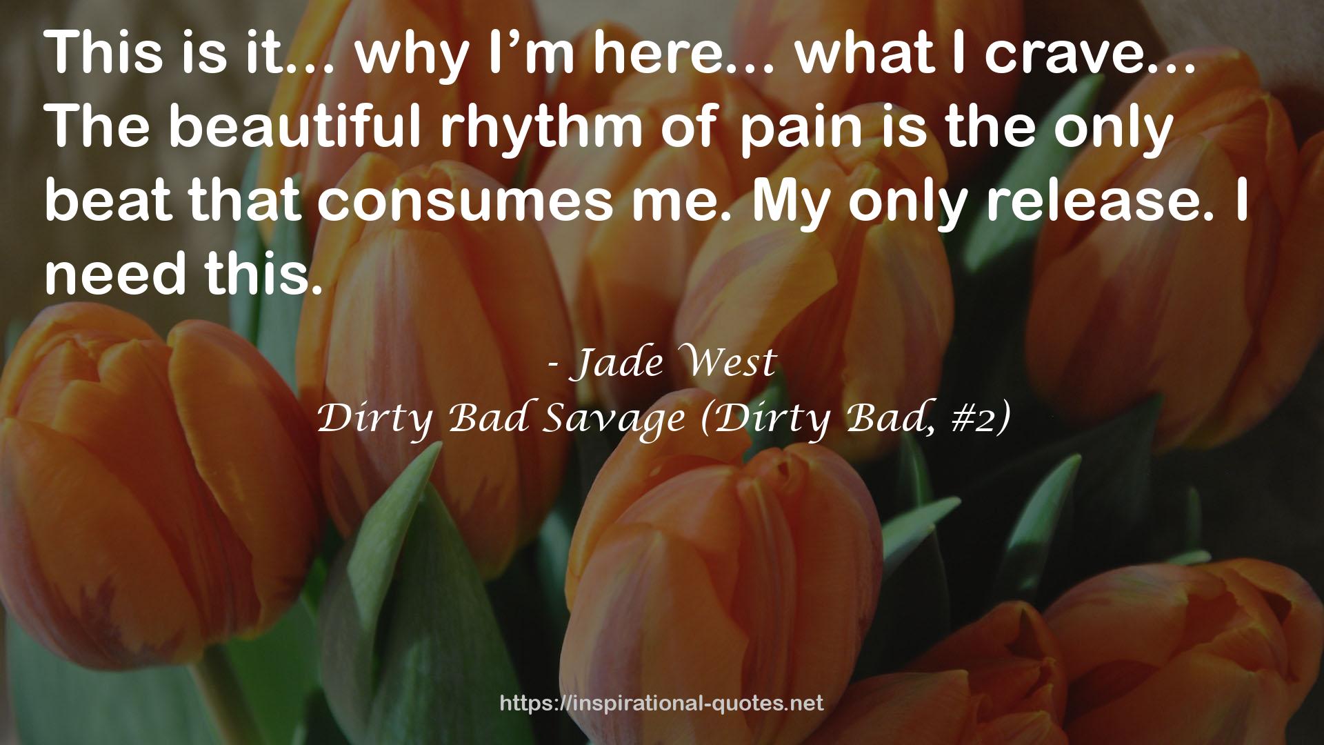 Dirty Bad Savage (Dirty Bad, #2) QUOTES