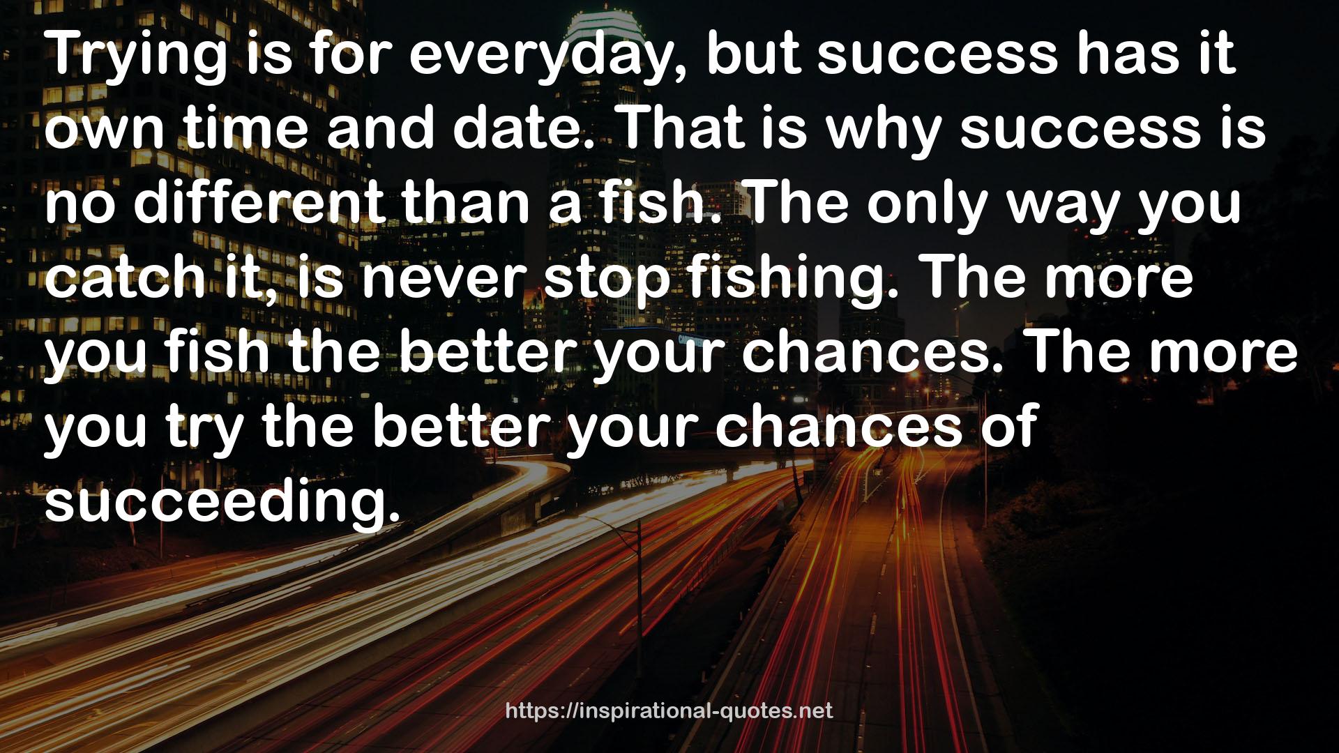 the better your chances  QUOTES