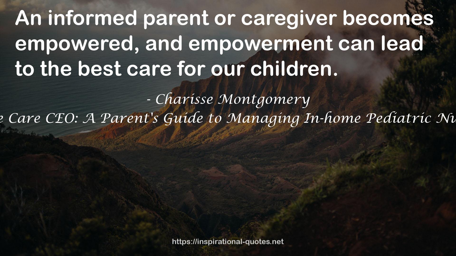 Home Care CEO: A Parent's Guide to Managing In-home Pediatric Nursing QUOTES