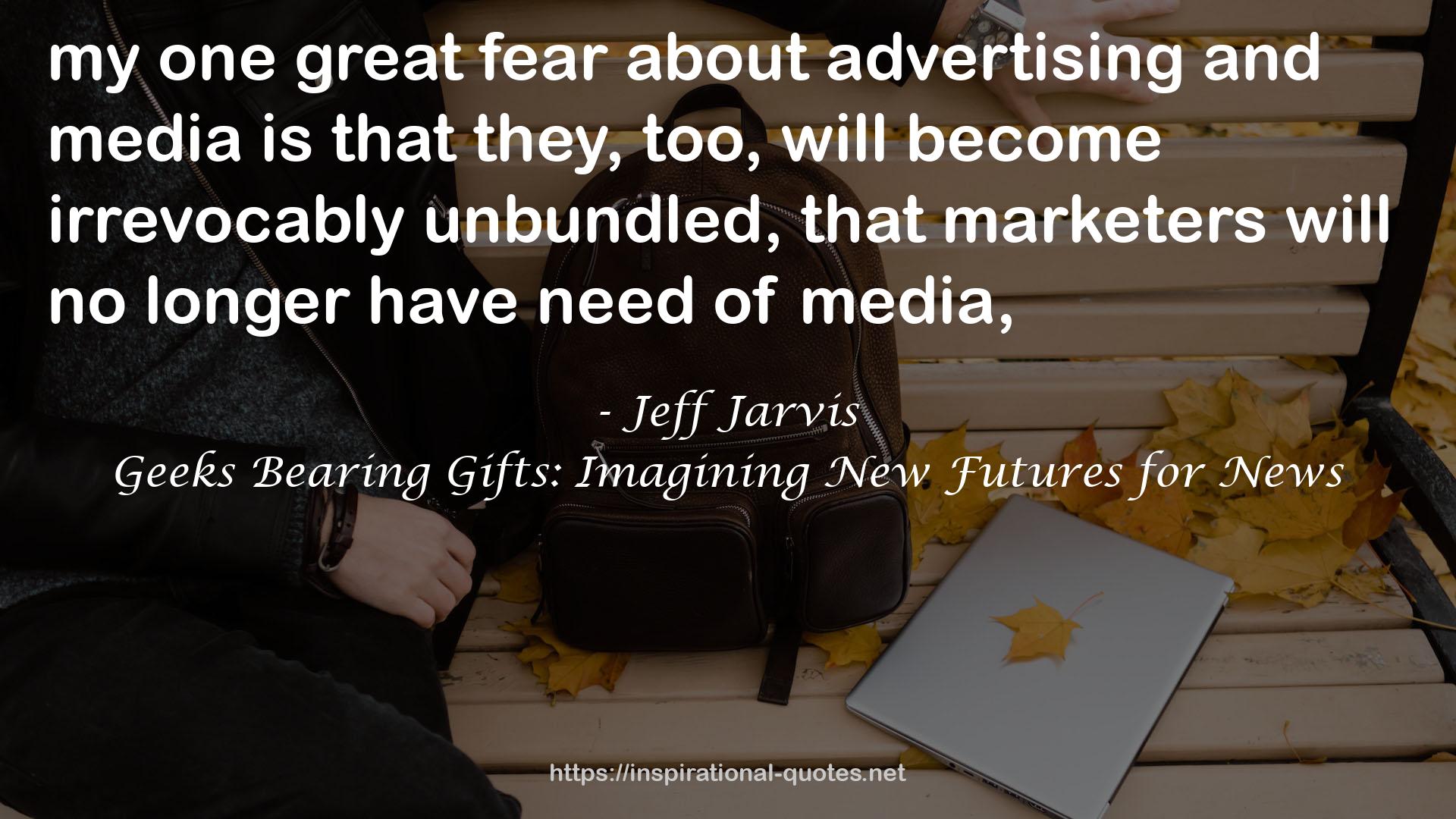 Geeks Bearing Gifts: Imagining New Futures for News QUOTES