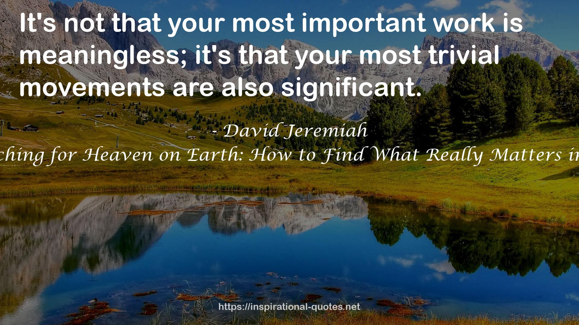 Searching for Heaven on Earth: How to Find What Really Matters in Life QUOTES