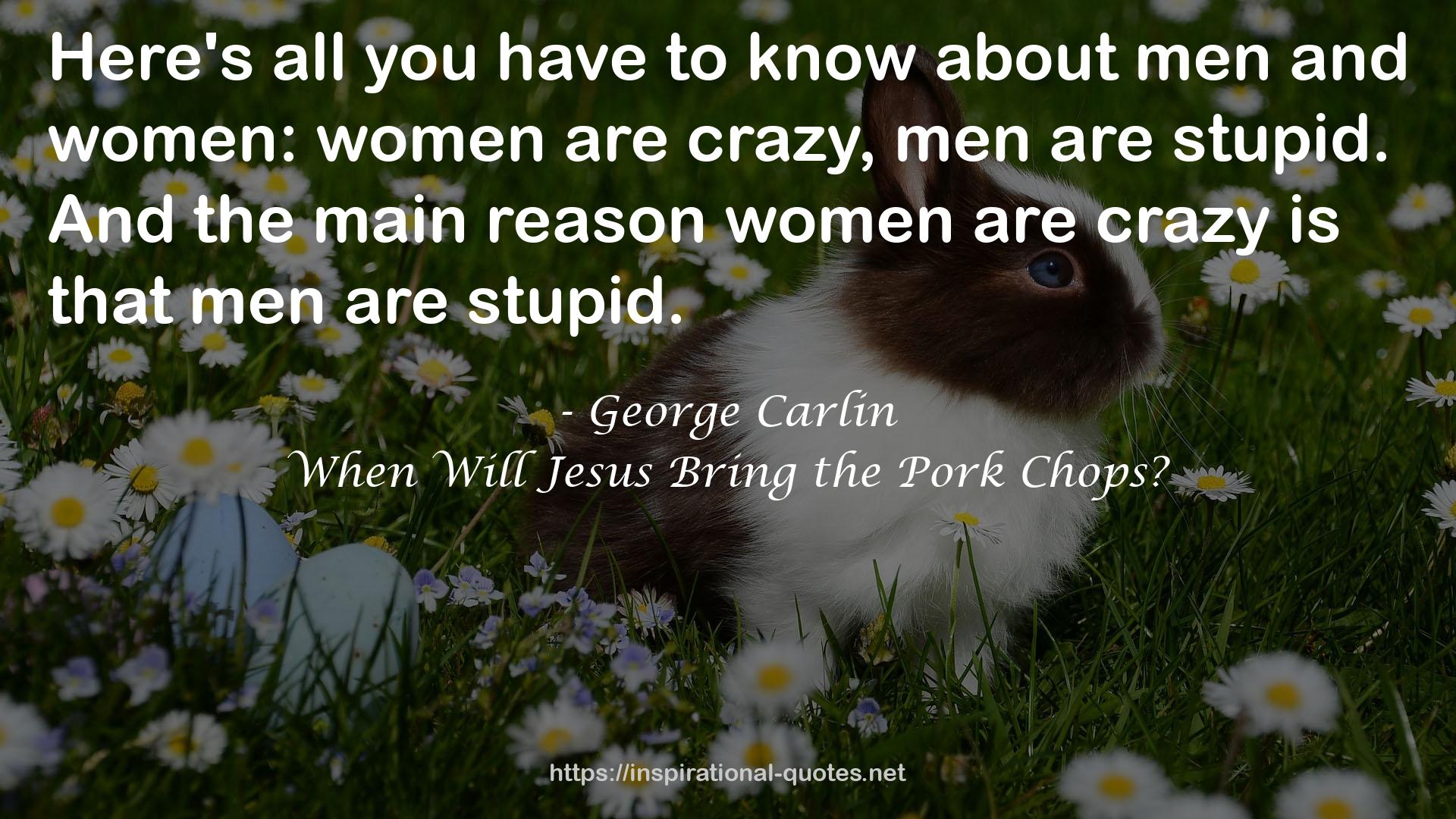 When Will Jesus Bring the Pork Chops? QUOTES