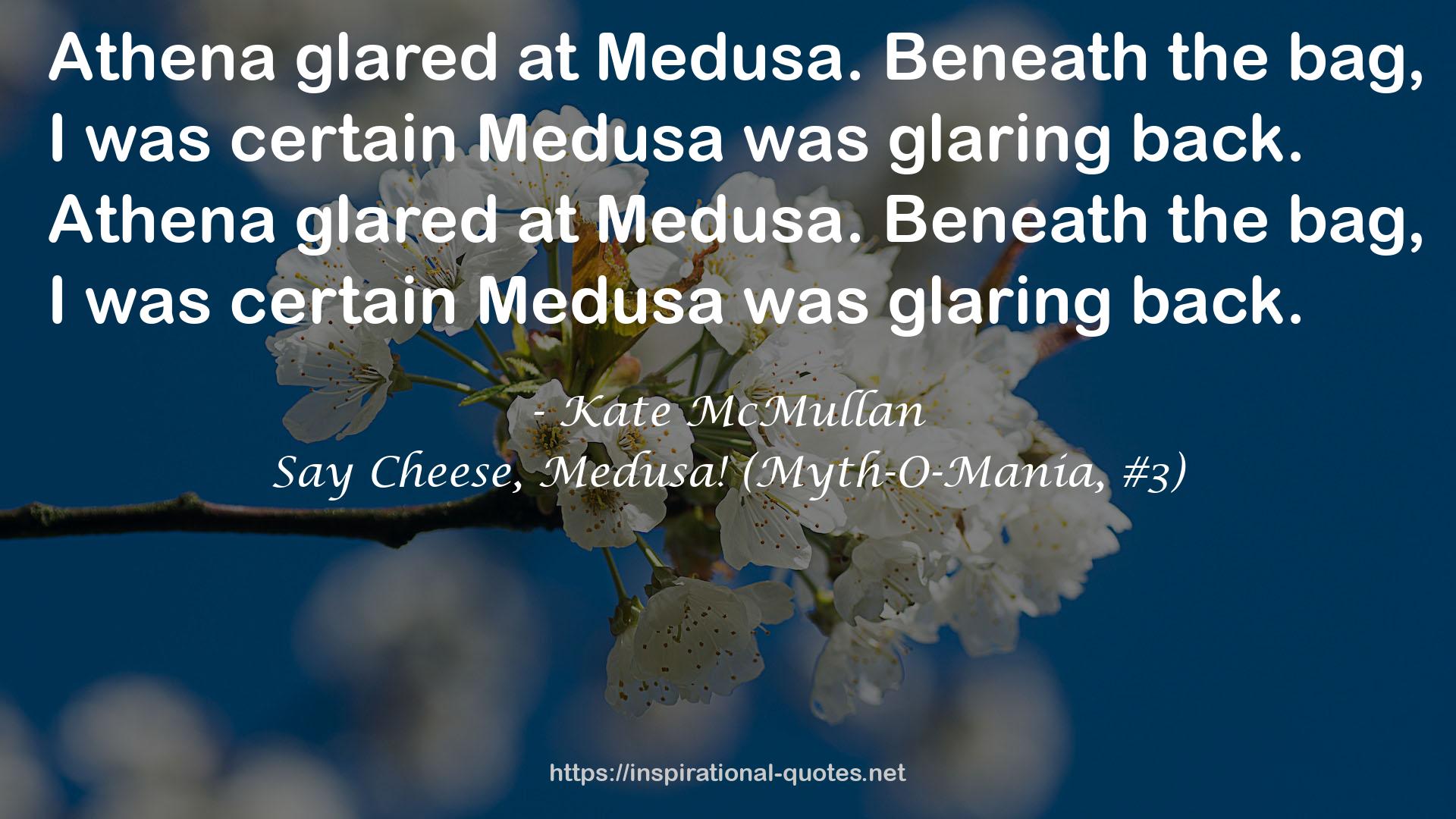 Say Cheese, Medusa! (Myth-O-Mania, #3) QUOTES