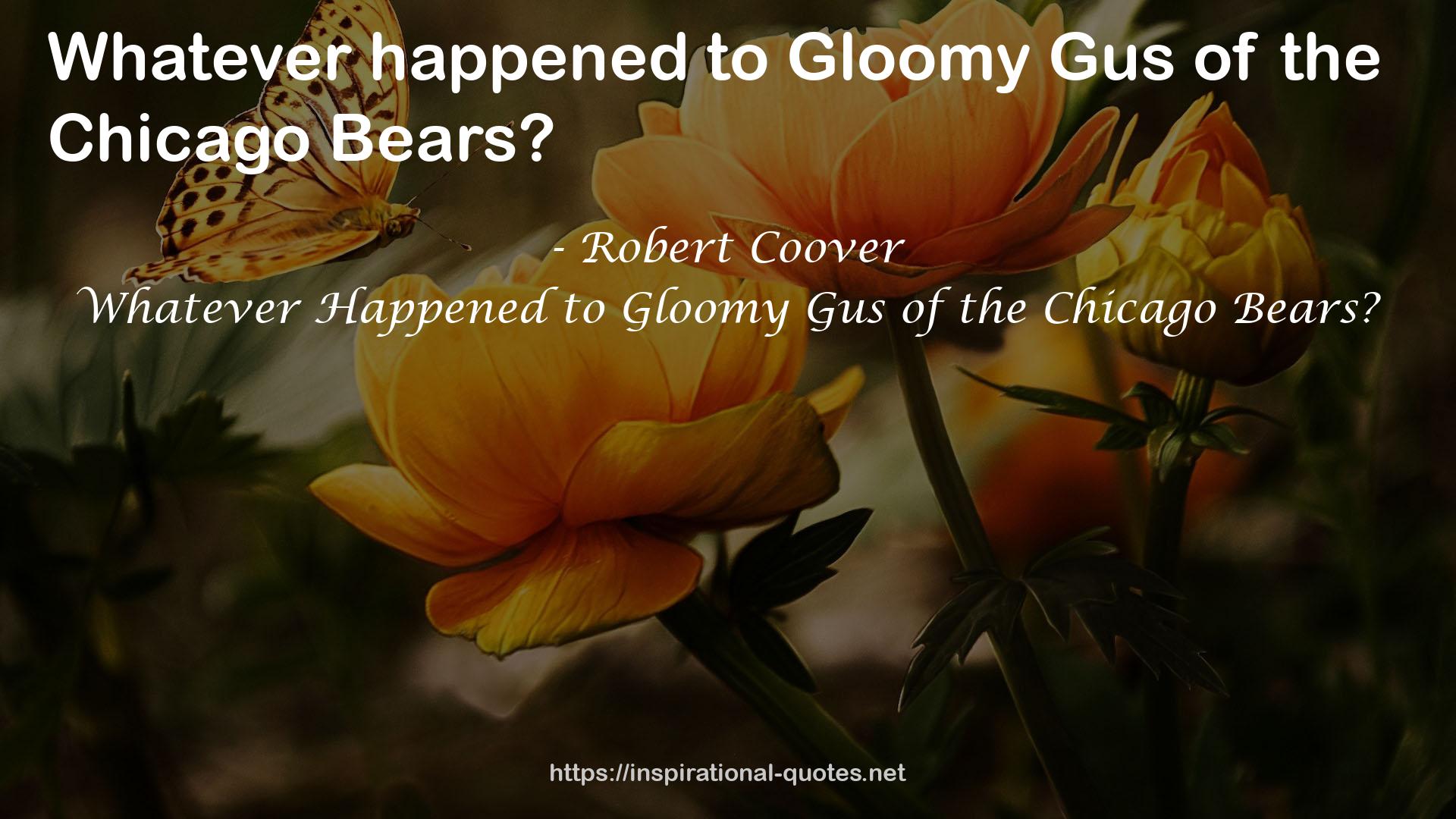 Whatever Happened to Gloomy Gus of the Chicago Bears? QUOTES