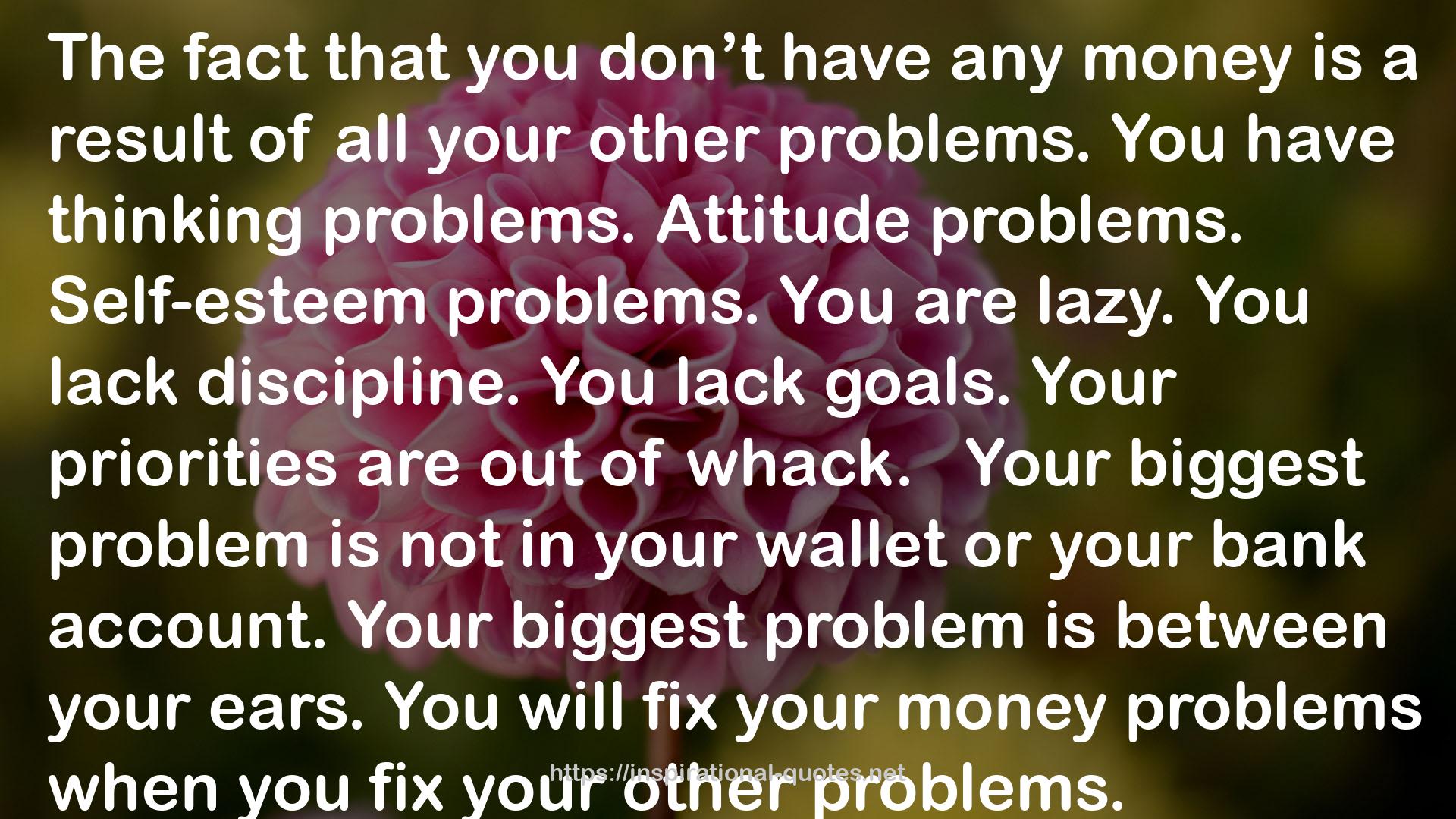 You're Broke Because You Want to Be: How to Stop Getting by and Start Getting Ahead QUOTES