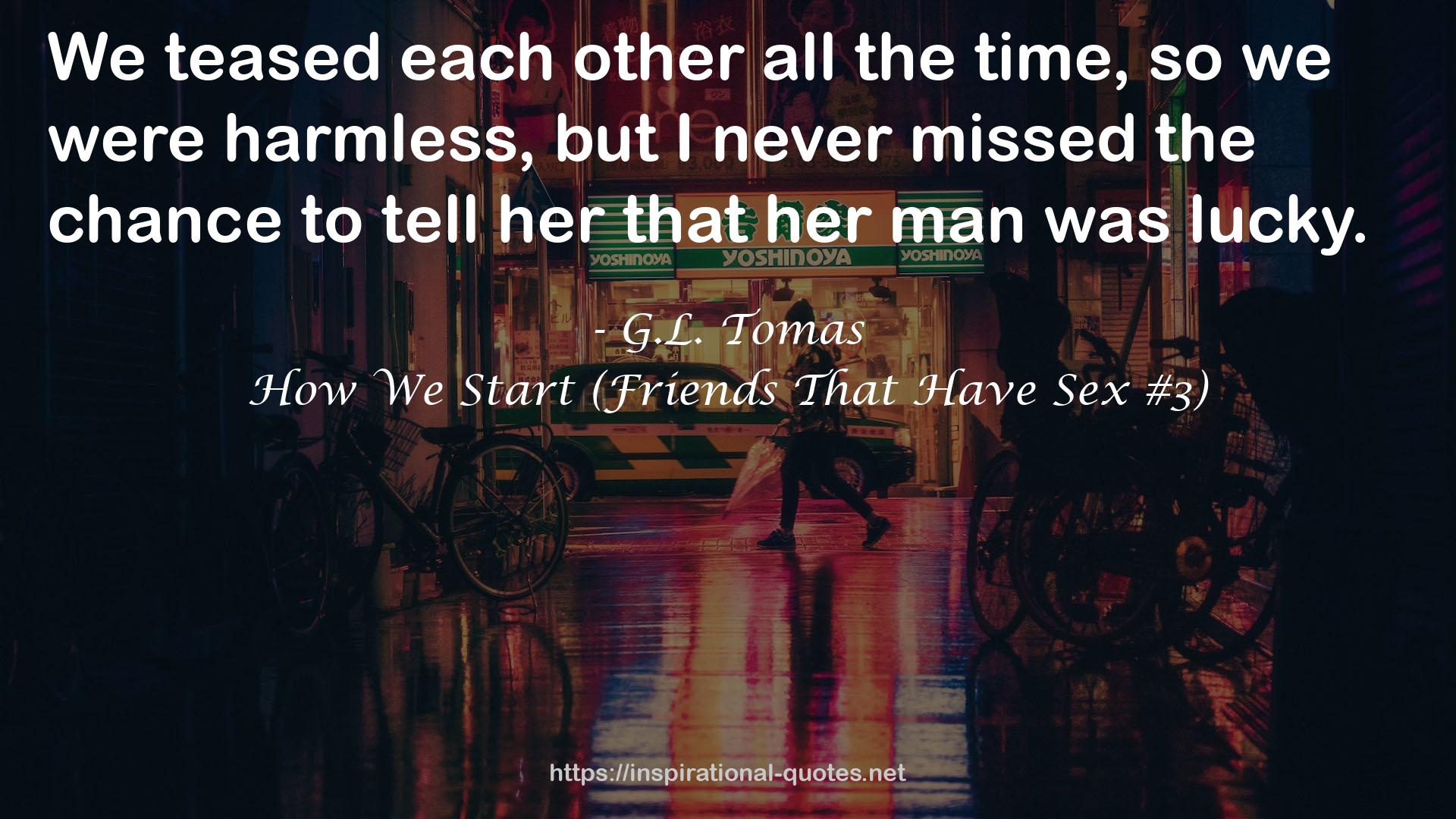 How We Start (Friends That Have Sex #3) QUOTES