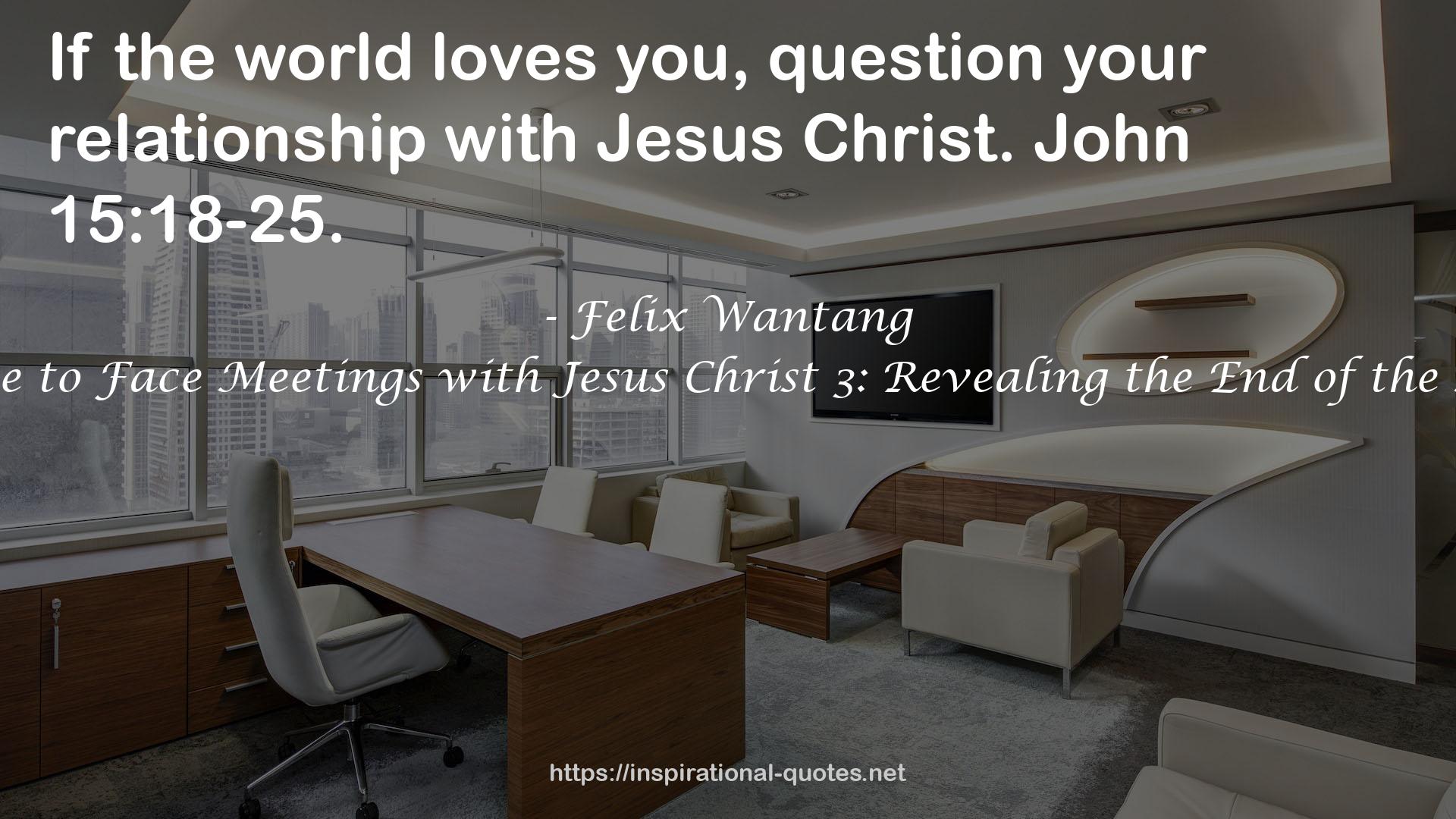 Face to Face Meetings with Jesus Christ 3: Revealing the End of the Age QUOTES