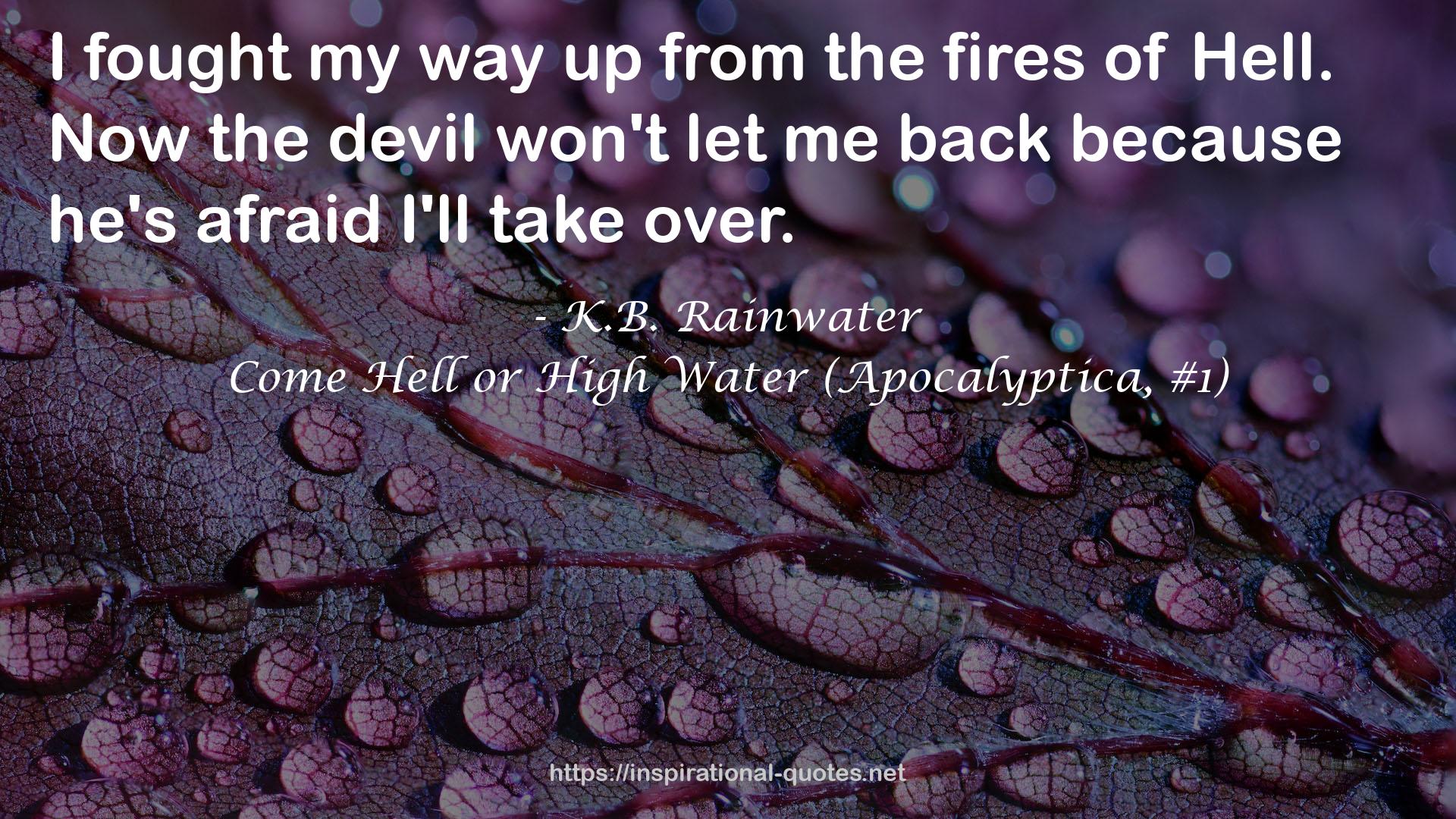 Come Hell or High Water (Apocalyptica, #1) QUOTES