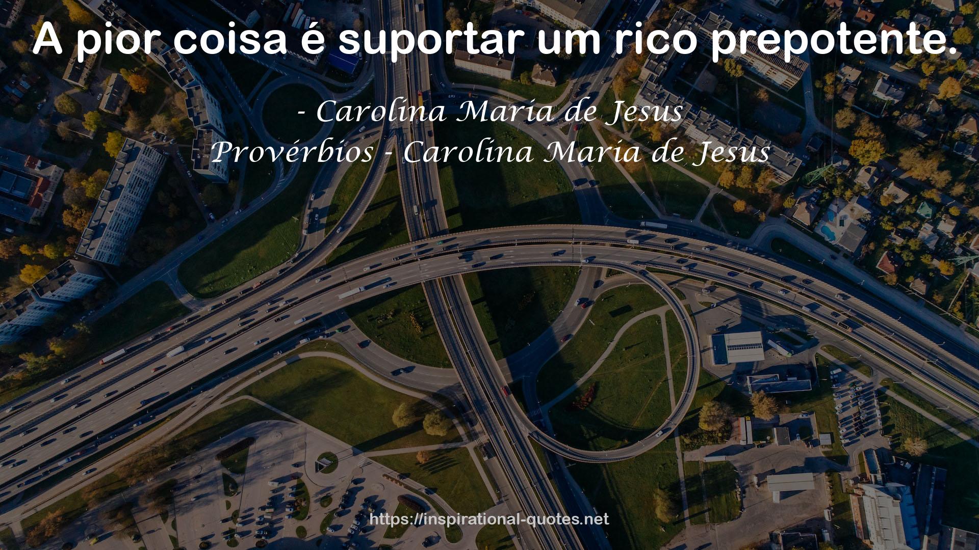 Provérbios - Carolina Maria de Jesus QUOTES