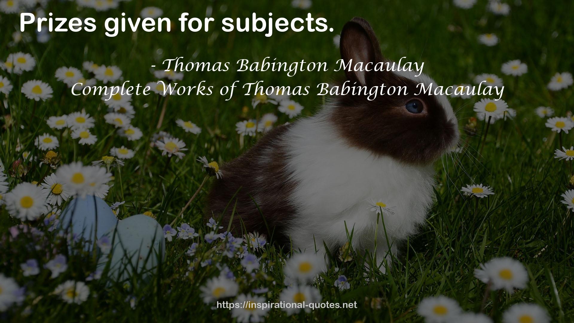 Complete Works of Thomas Babington Macaulay QUOTES