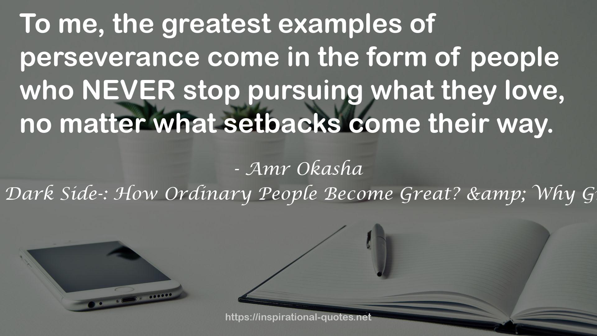 Greatness -The Dark Side-: How Ordinary People Become Great? & Why Great Men Fall? QUOTES