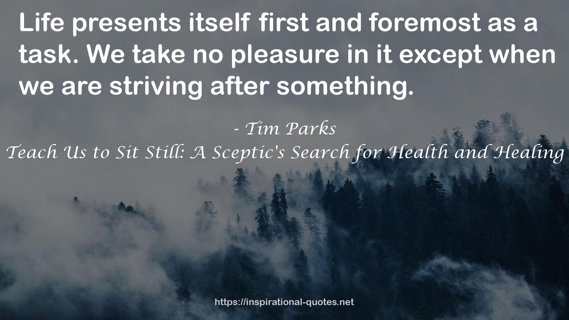 Teach Us to Sit Still: A Sceptic's Search for Health and Healing QUOTES