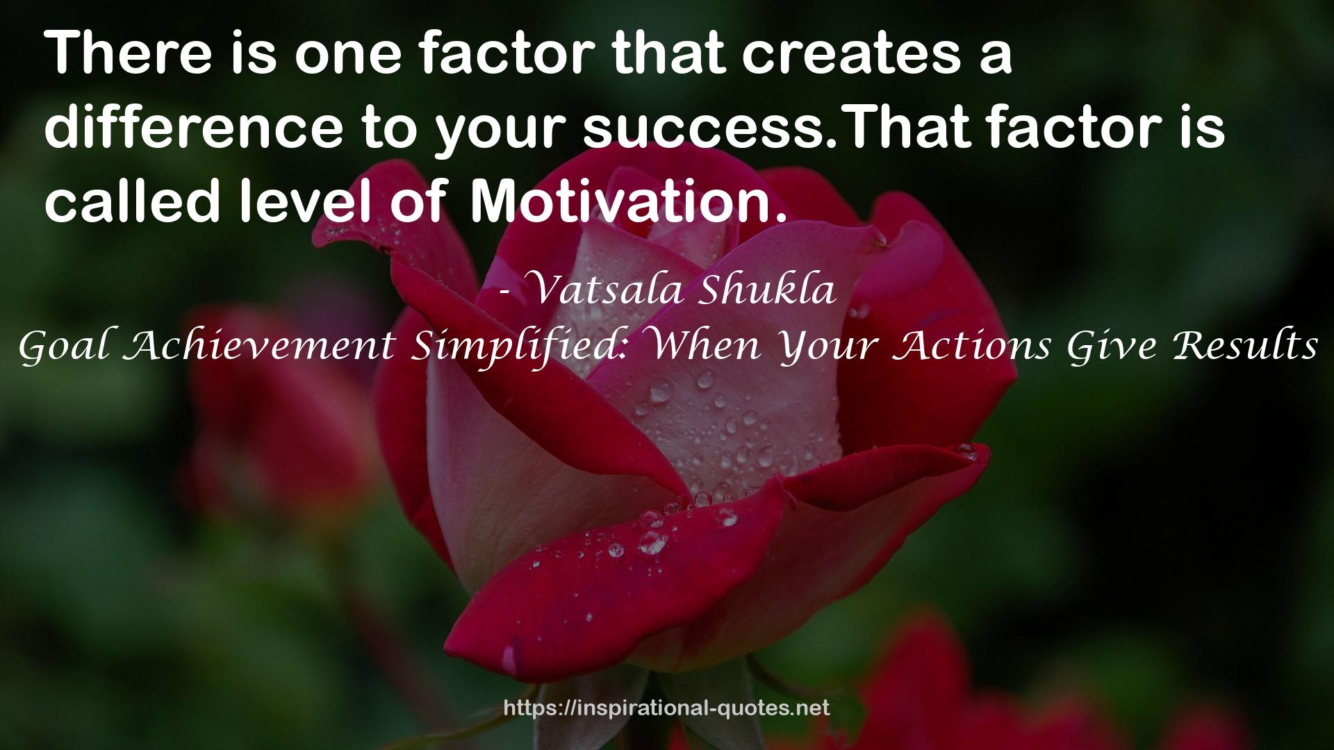 Goal Achievement Simplified: When Your Actions Give Results QUOTES