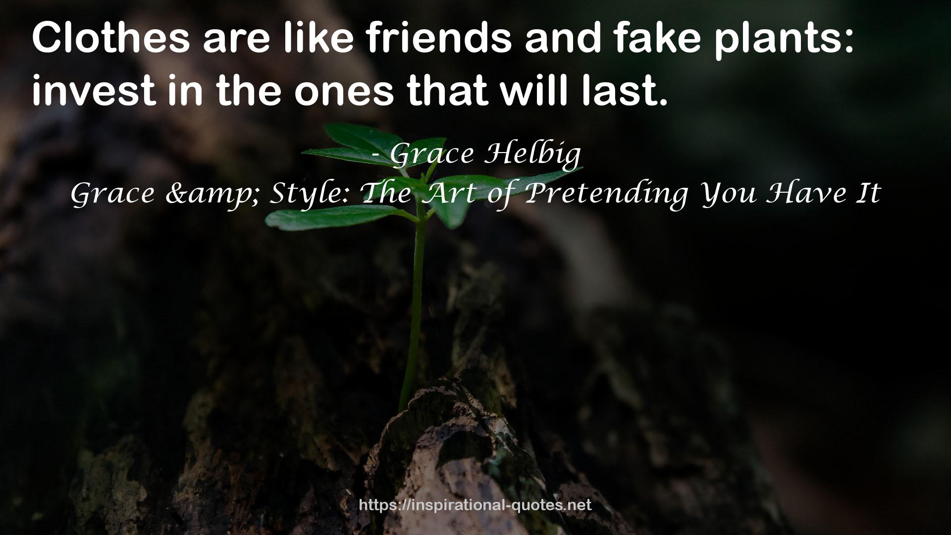 Grace & Style: The Art of Pretending You Have It QUOTES