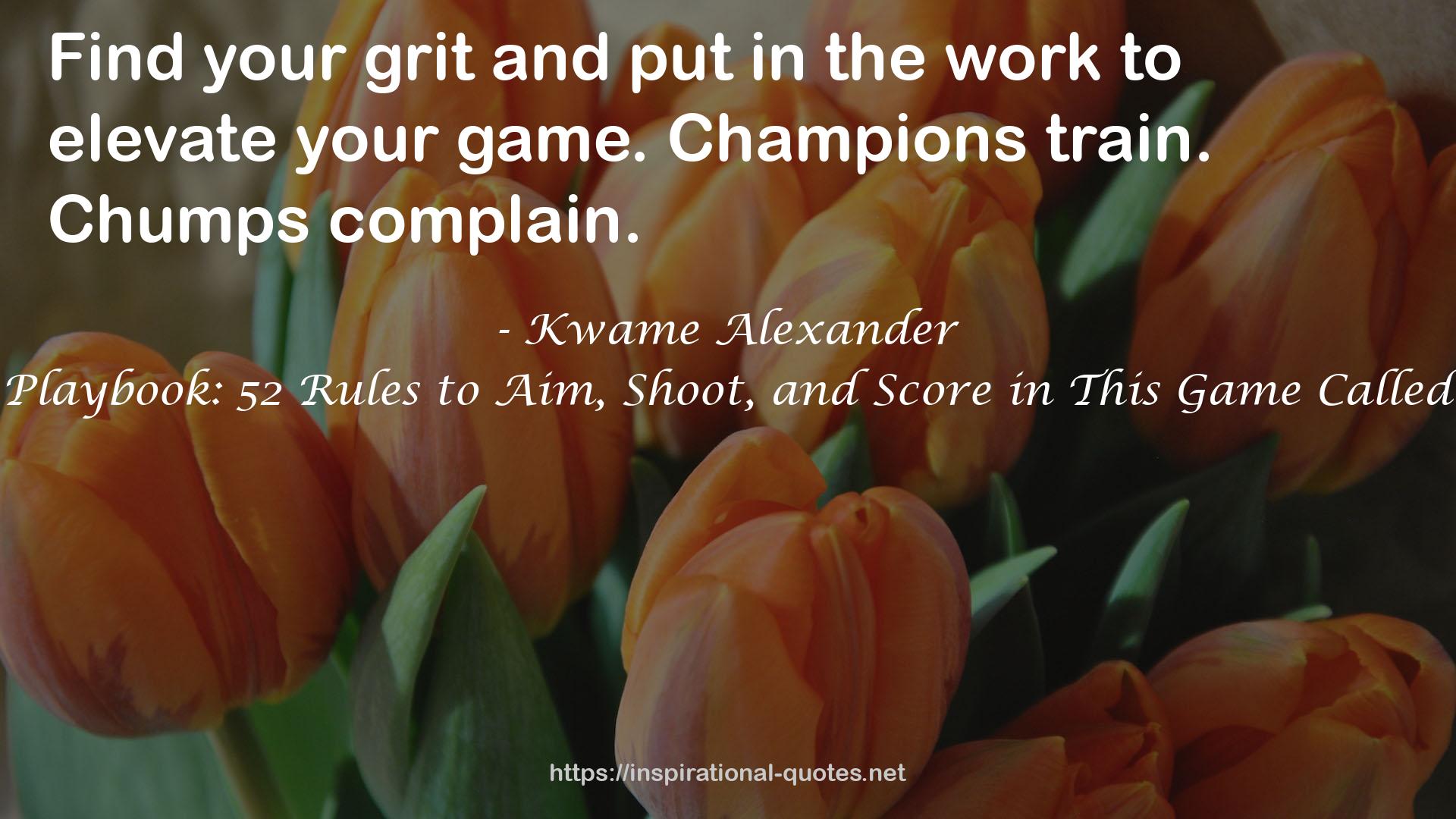 The Playbook: 52 Rules to Aim, Shoot, and Score in This Game Called Life QUOTES