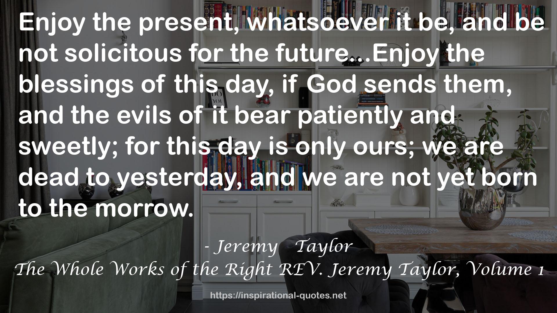 The Whole Works of the Right REV. Jeremy Taylor, Volume 1 QUOTES