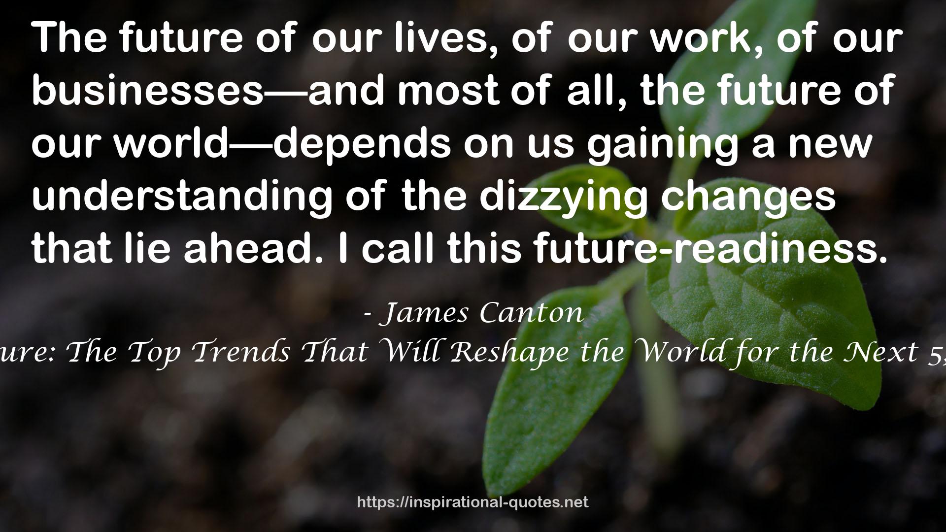 The Extreme Future: The Top Trends That Will Reshape the World for the Next 5, 10, and 20 Years QUOTES