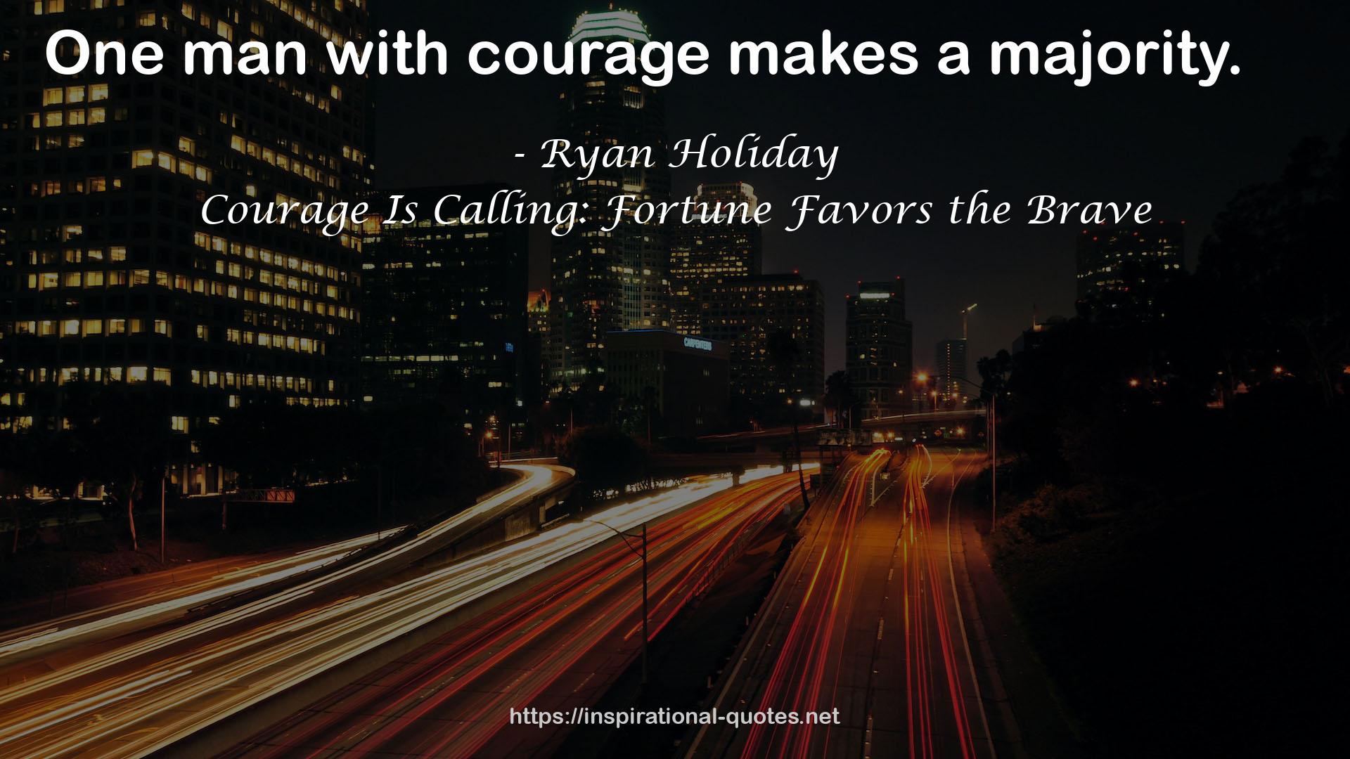 Courage Is Calling: Fortune Favors the Brave QUOTES