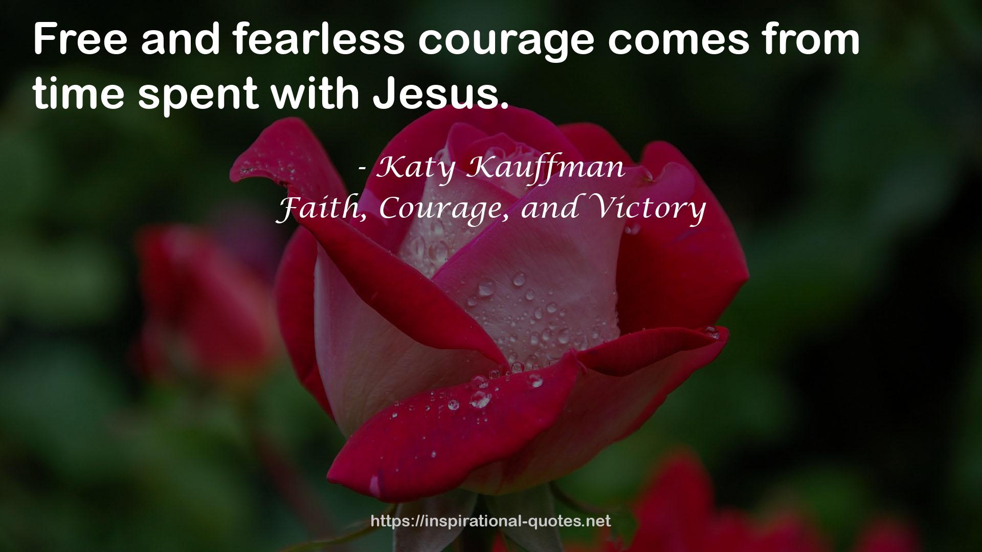 Faith, Courage, and Victory QUOTES