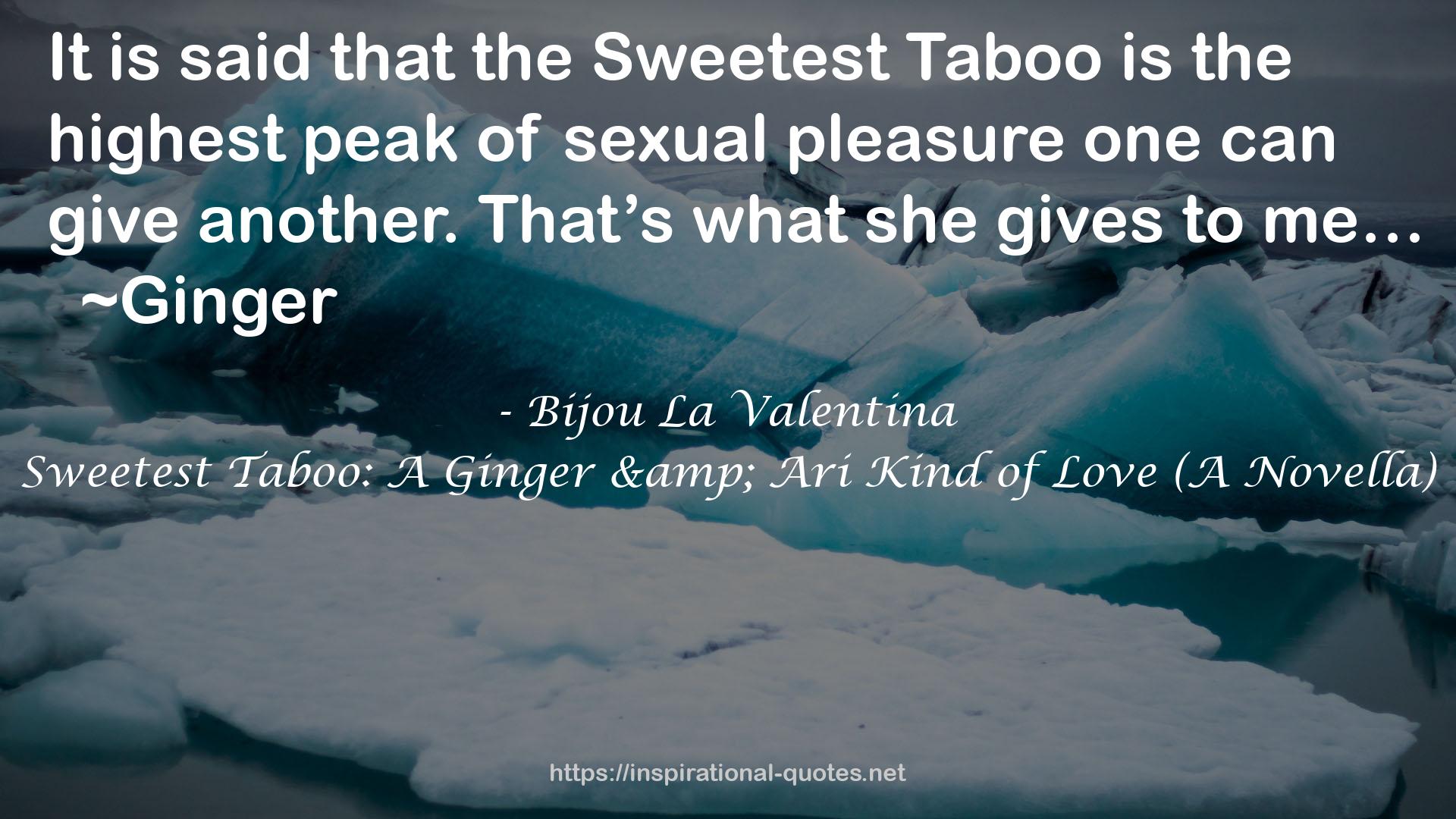 Sweetest Taboo: A Ginger & Ari Kind of Love (A Novella) QUOTES