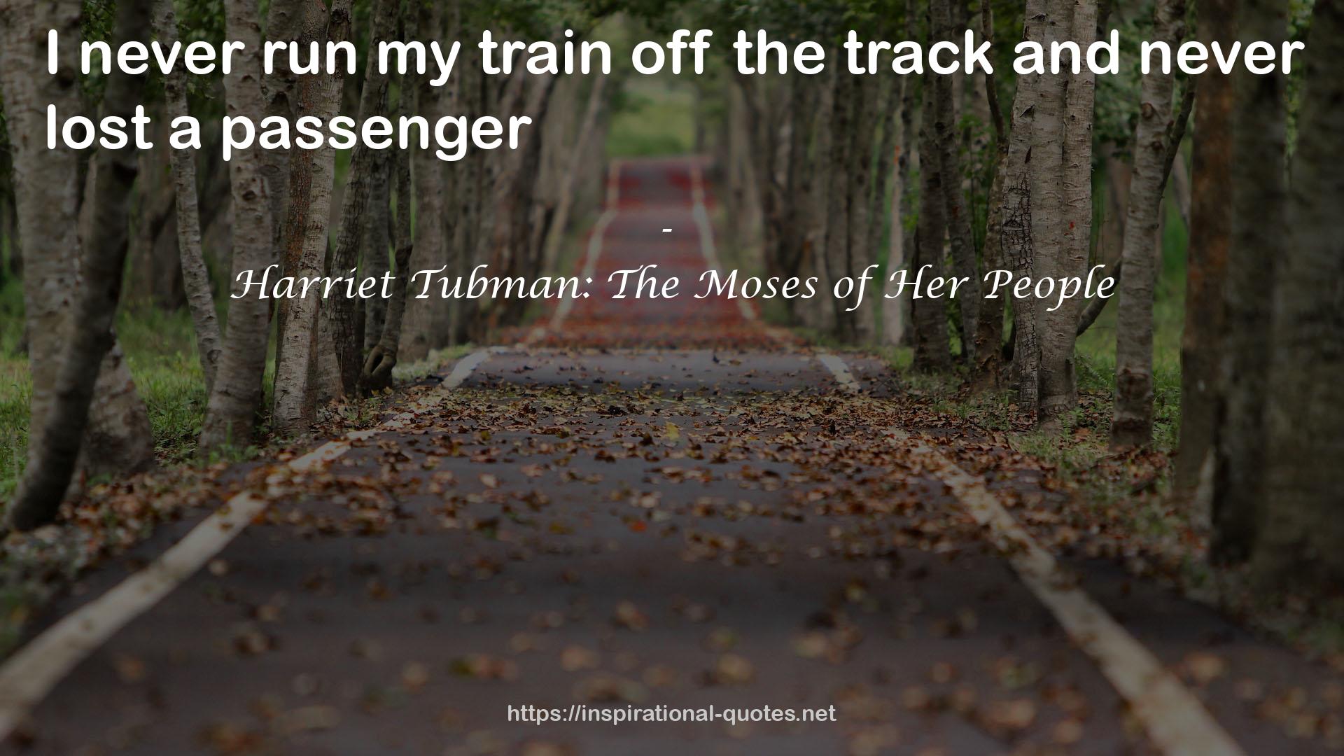 Harriet Tubman: The Moses of Her People QUOTES