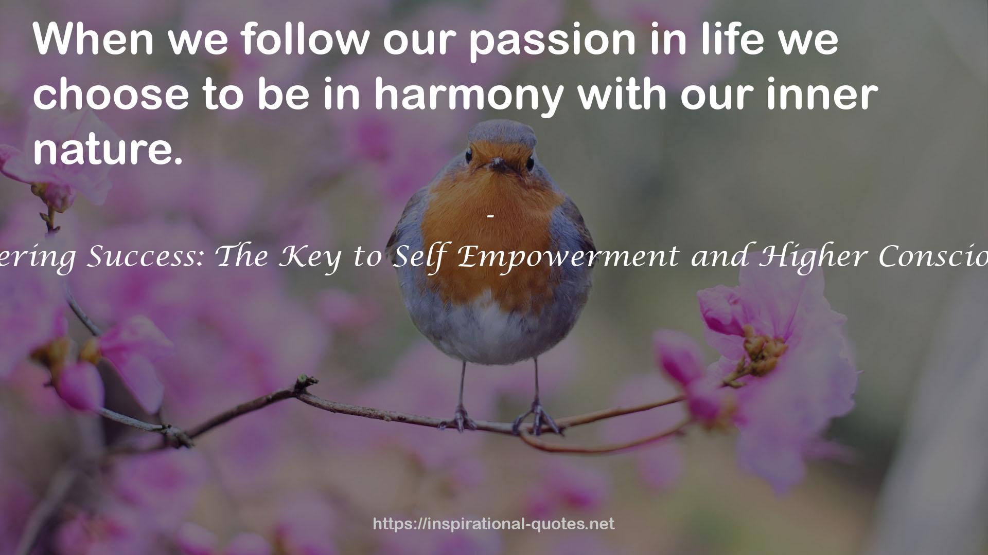 Mastering Success: The Key to Self Empowerment and Higher Consciousnes QUOTES