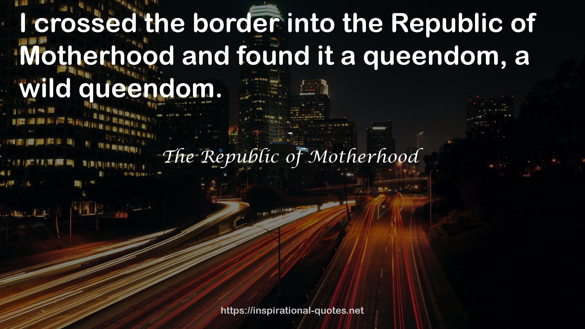 The Republic of Motherhood QUOTES