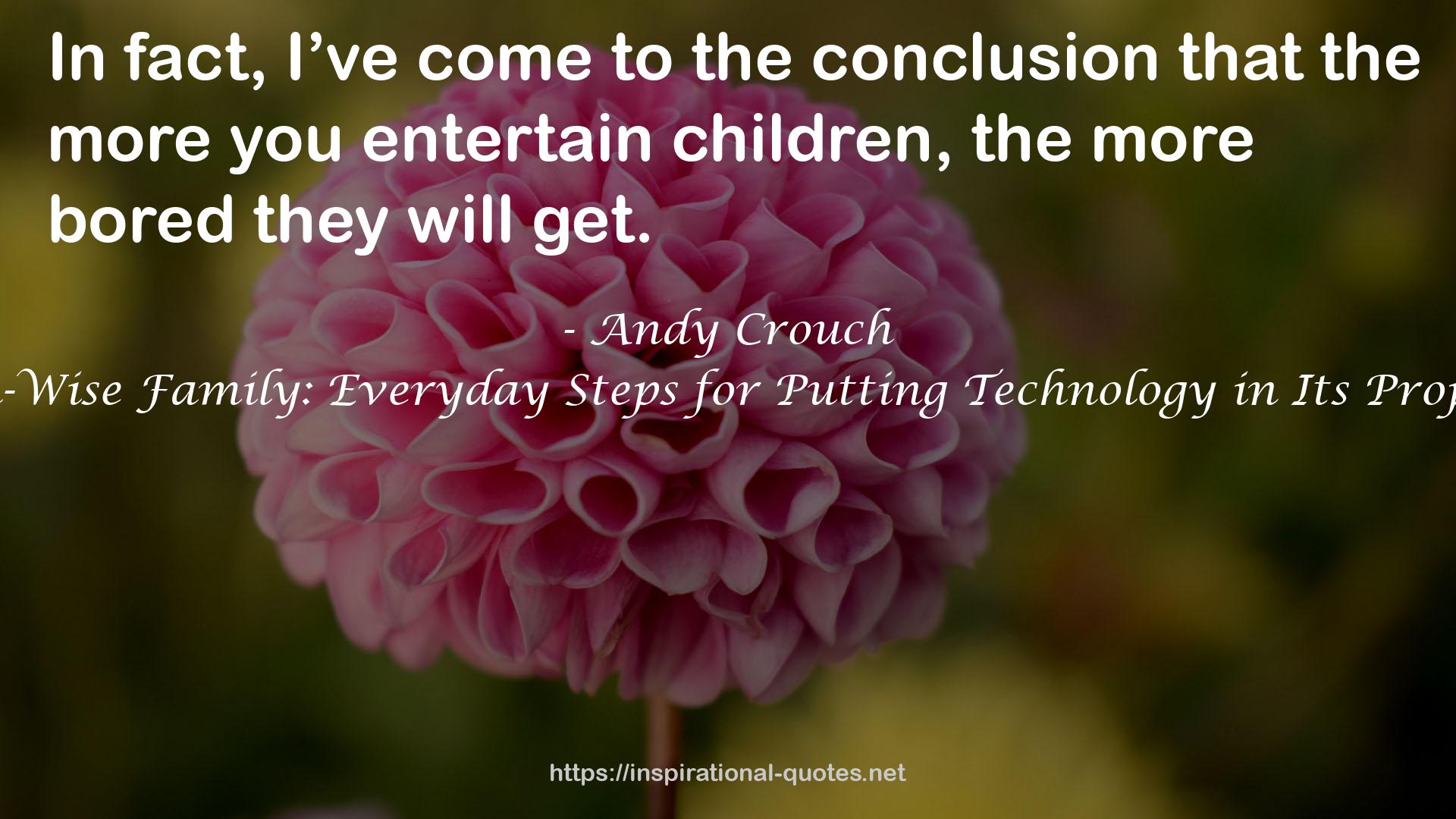 The Tech-Wise Family: Everyday Steps for Putting Technology in Its Proper Place QUOTES