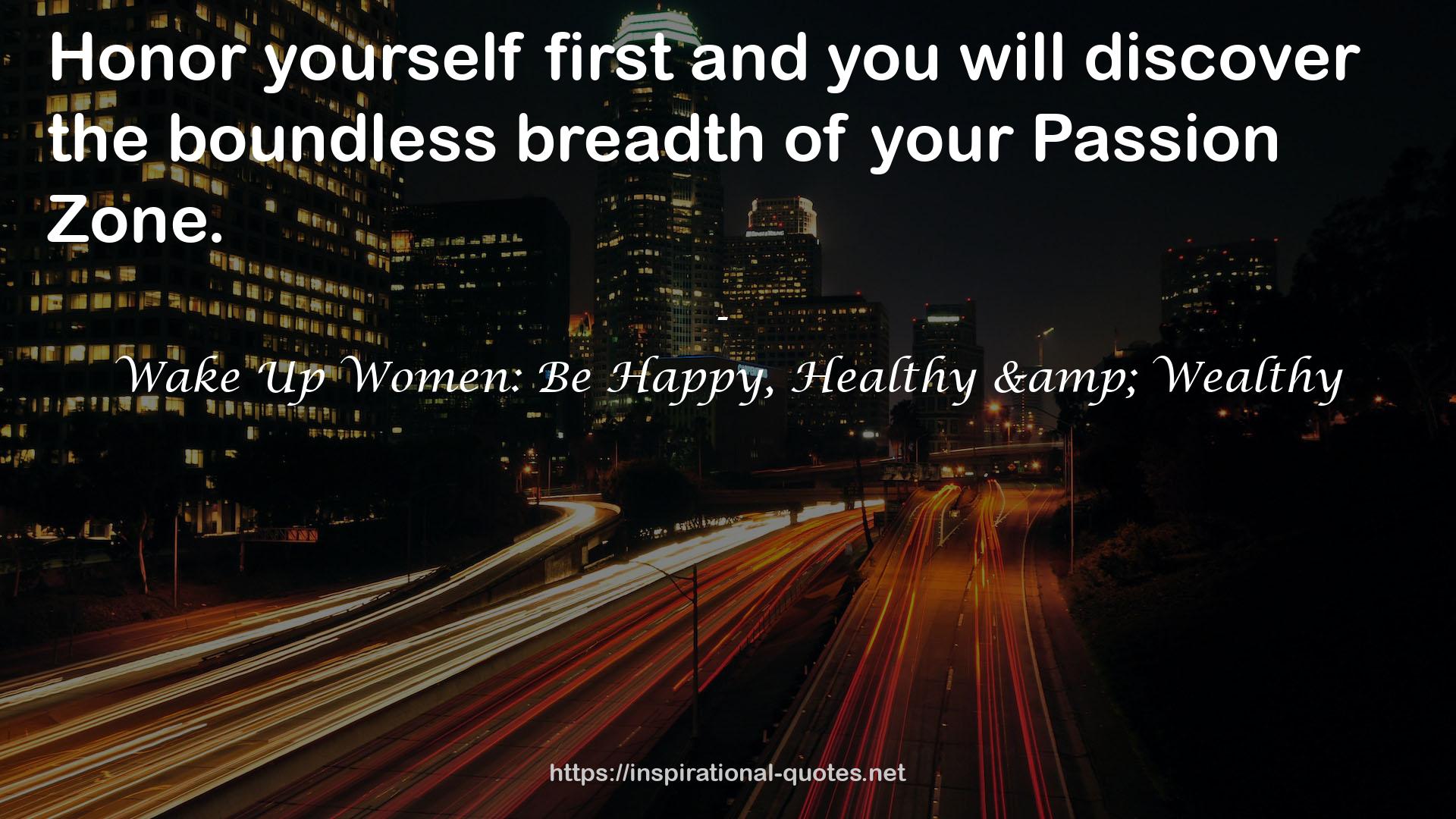 Wake Up Women: Be Happy, Healthy & Wealthy QUOTES