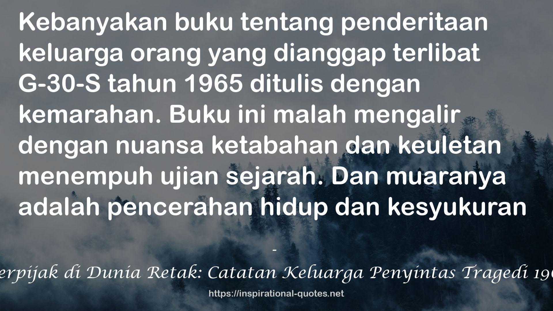 Berpijak di Dunia Retak: Catatan Keluarga Penyintas Tragedi 1965 QUOTES