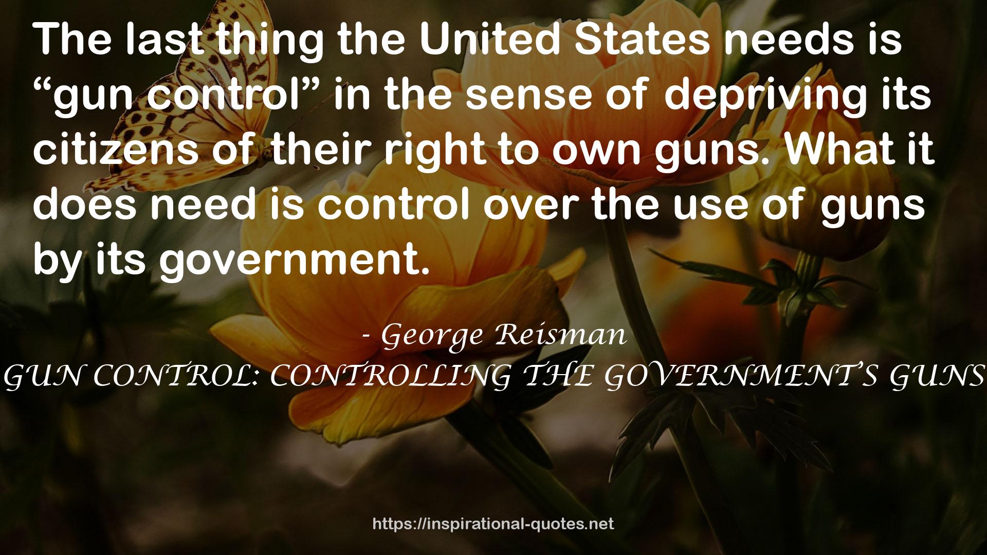GUN CONTROL: CONTROLLING THE GOVERNMENT’S GUNS QUOTES