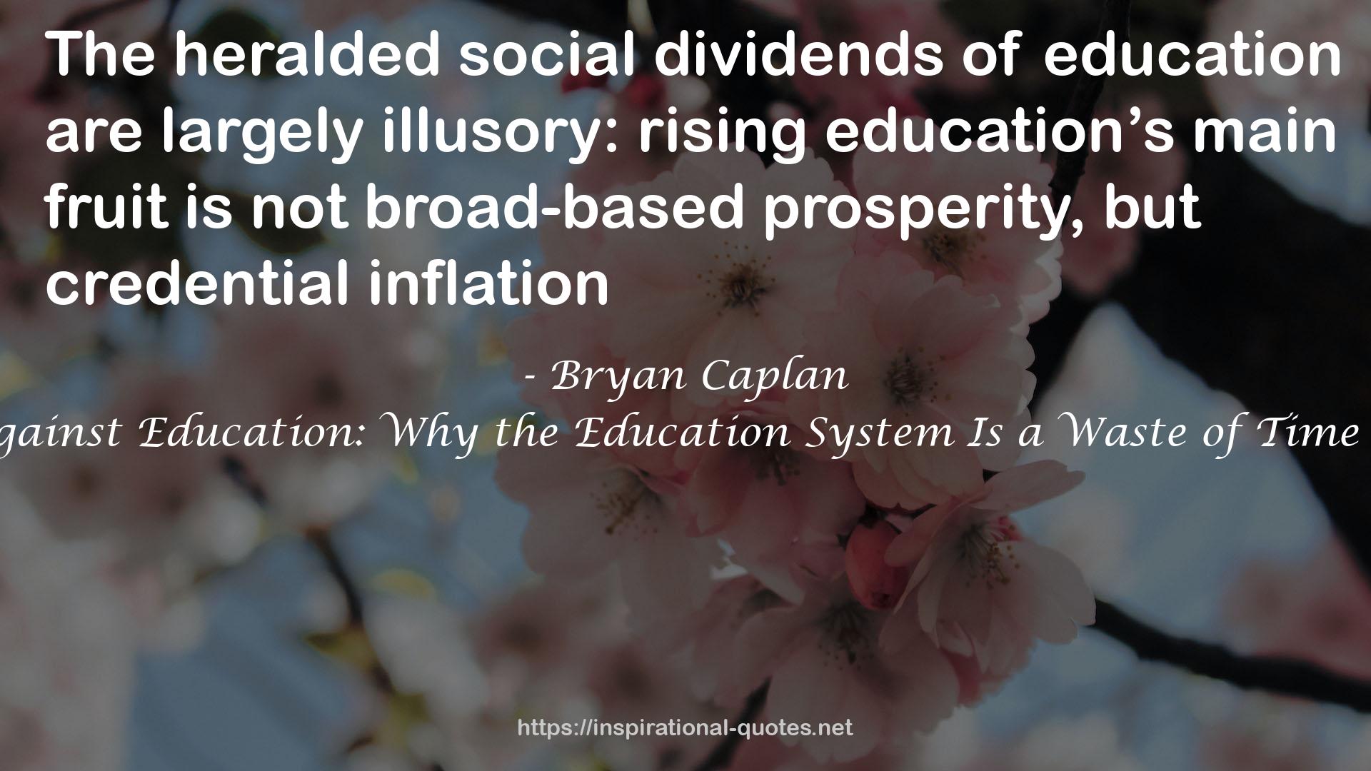 The Case Against Education: Why the Education System Is a Waste of Time and Money QUOTES