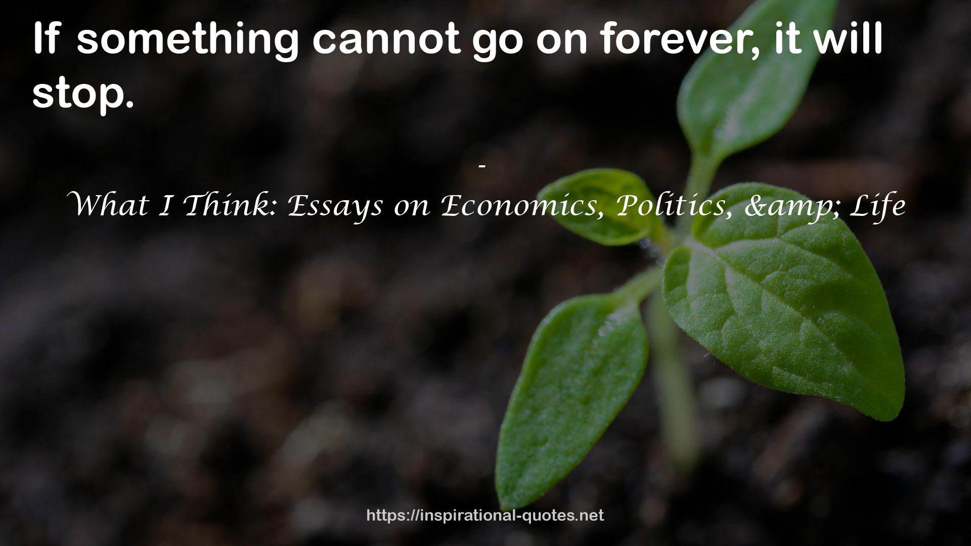 What I Think: Essays on Economics, Politics, & Life QUOTES