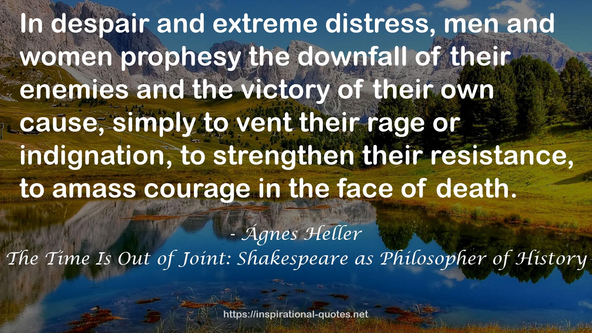The Time Is Out of Joint: Shakespeare as Philosopher of History QUOTES