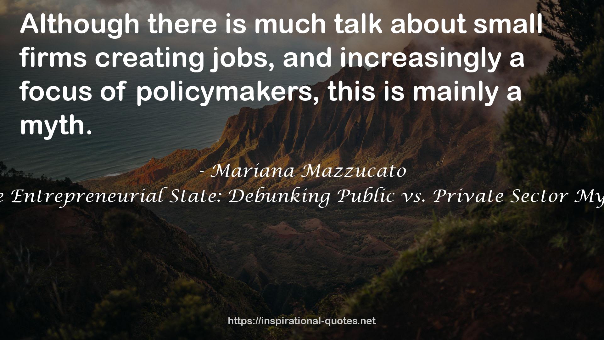 The Entrepreneurial State: Debunking Public vs. Private Sector Myths QUOTES