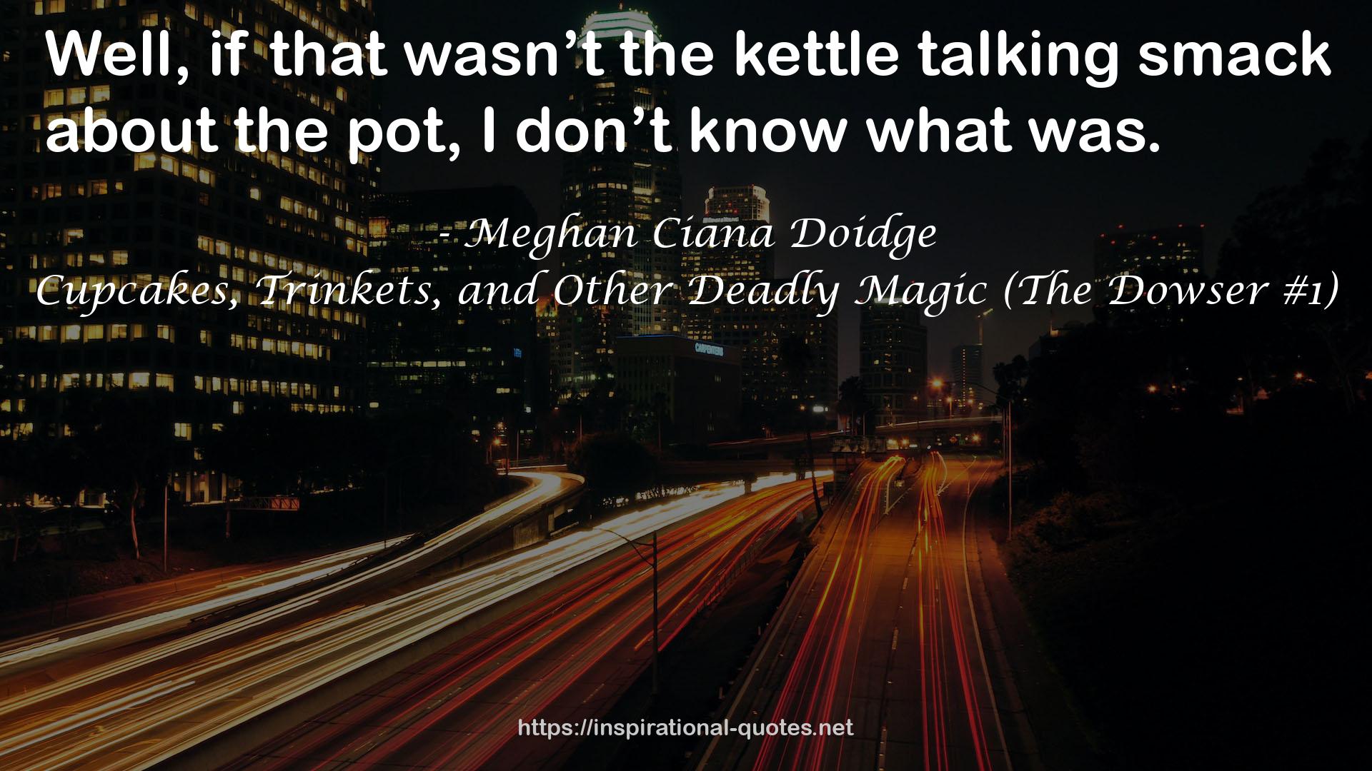 Cupcakes, Trinkets, and Other Deadly Magic (The Dowser #1) QUOTES