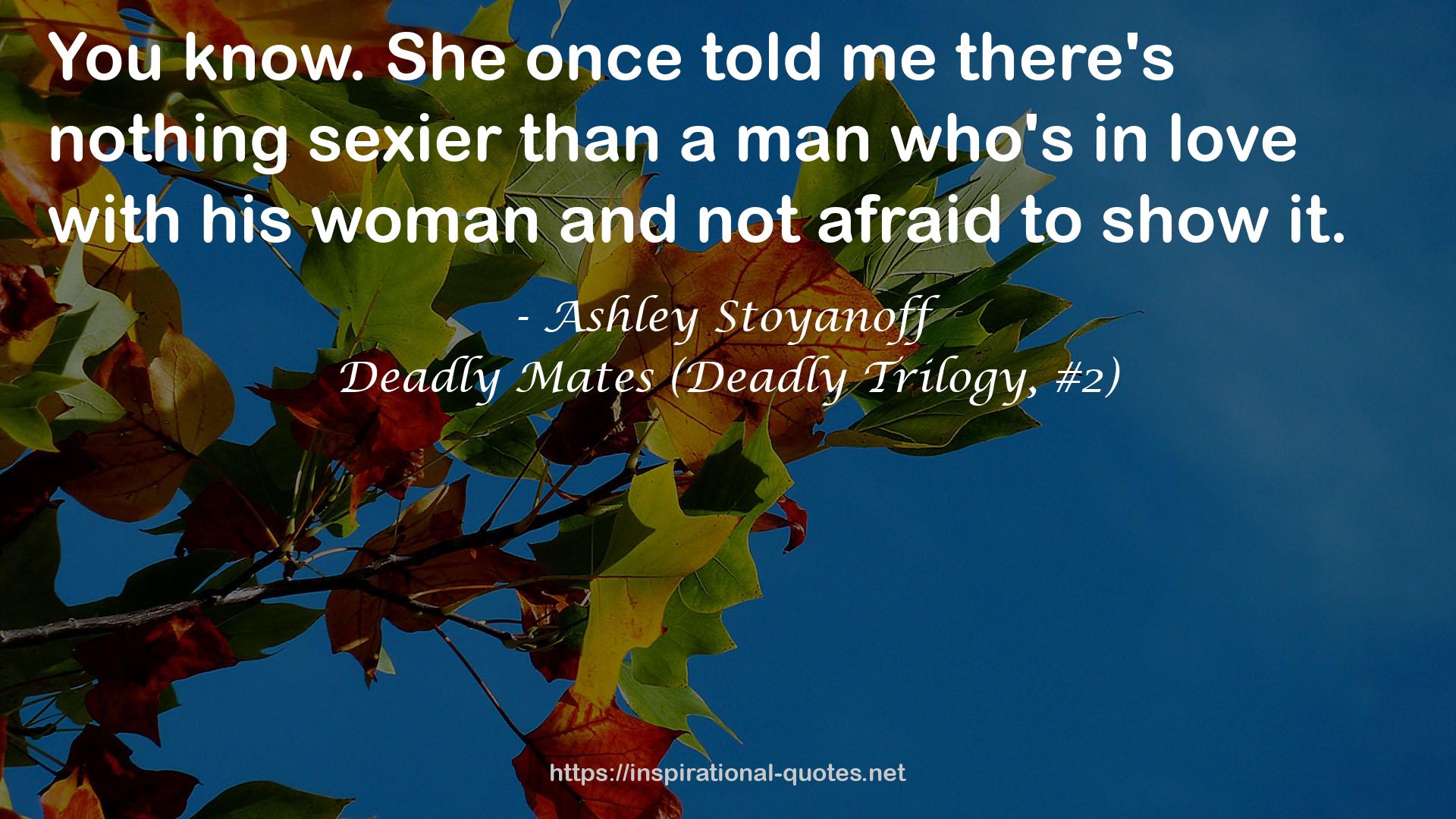 Deadly Mates (Deadly Trilogy, #2) QUOTES