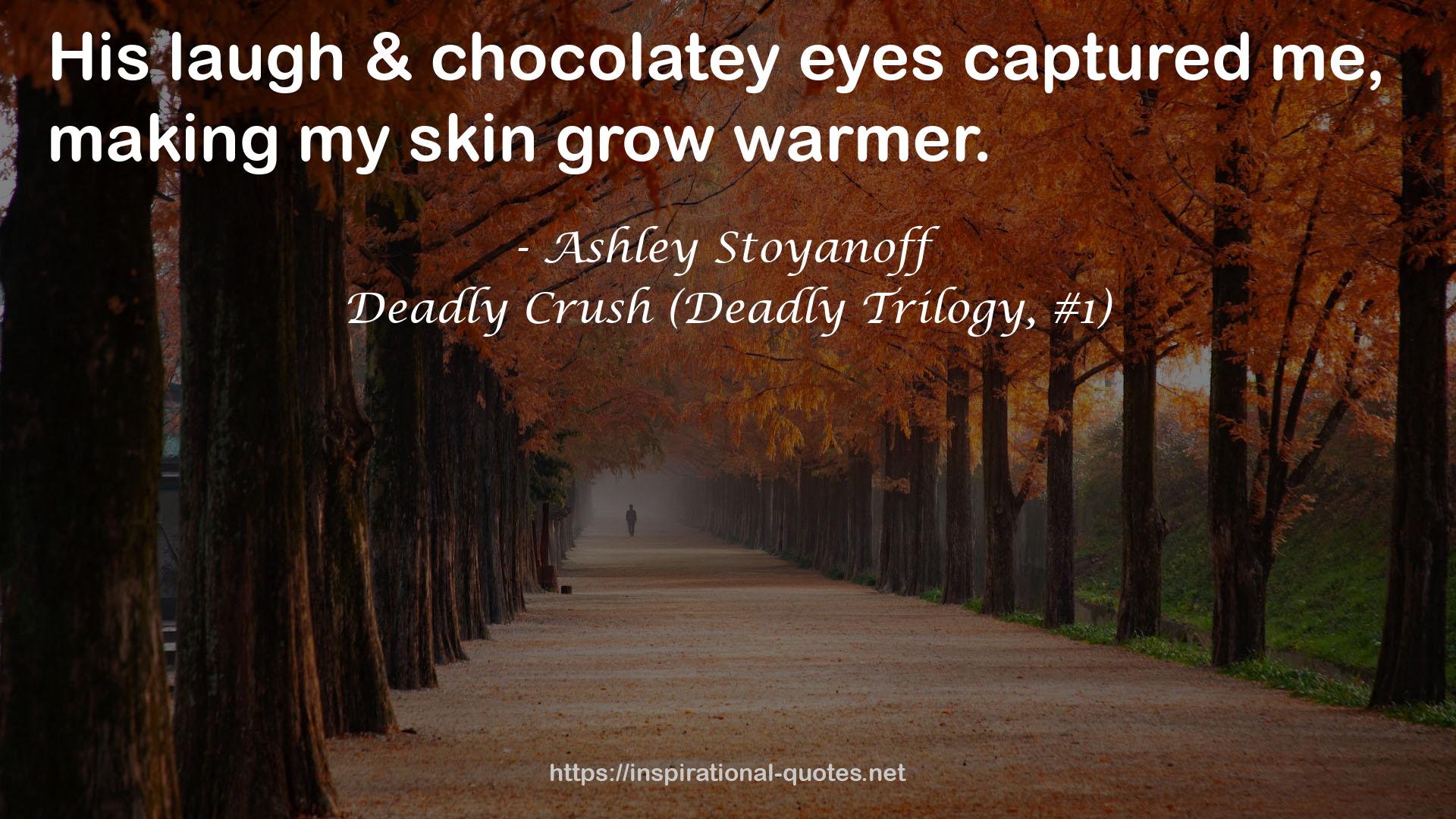 Deadly Crush (Deadly Trilogy, #1) QUOTES