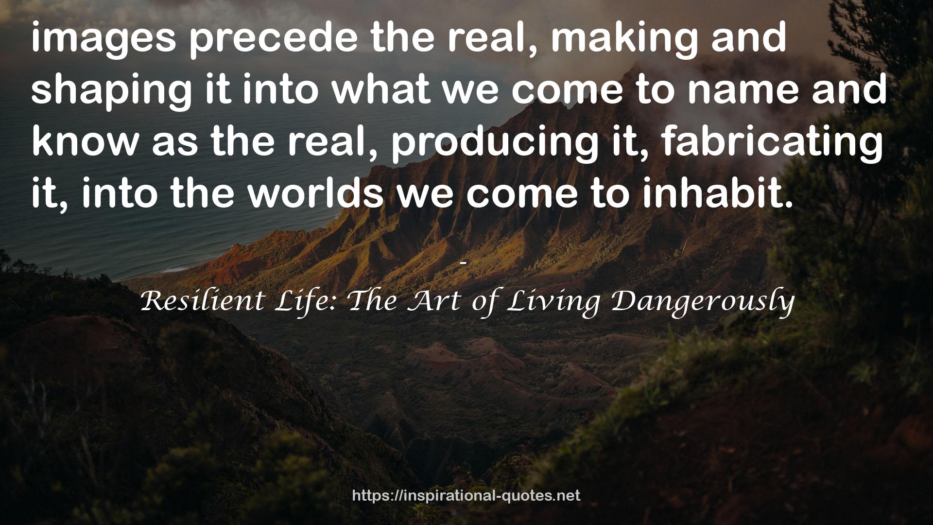 Resilient Life: The Art of Living Dangerously QUOTES