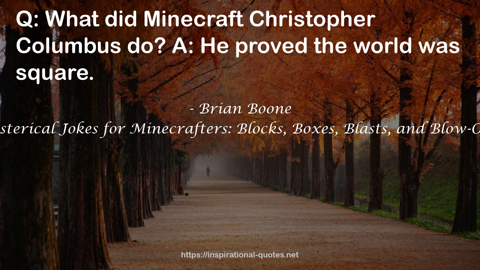 Hysterical Jokes for Minecrafters: Blocks, Boxes, Blasts, and Blow-Outs QUOTES