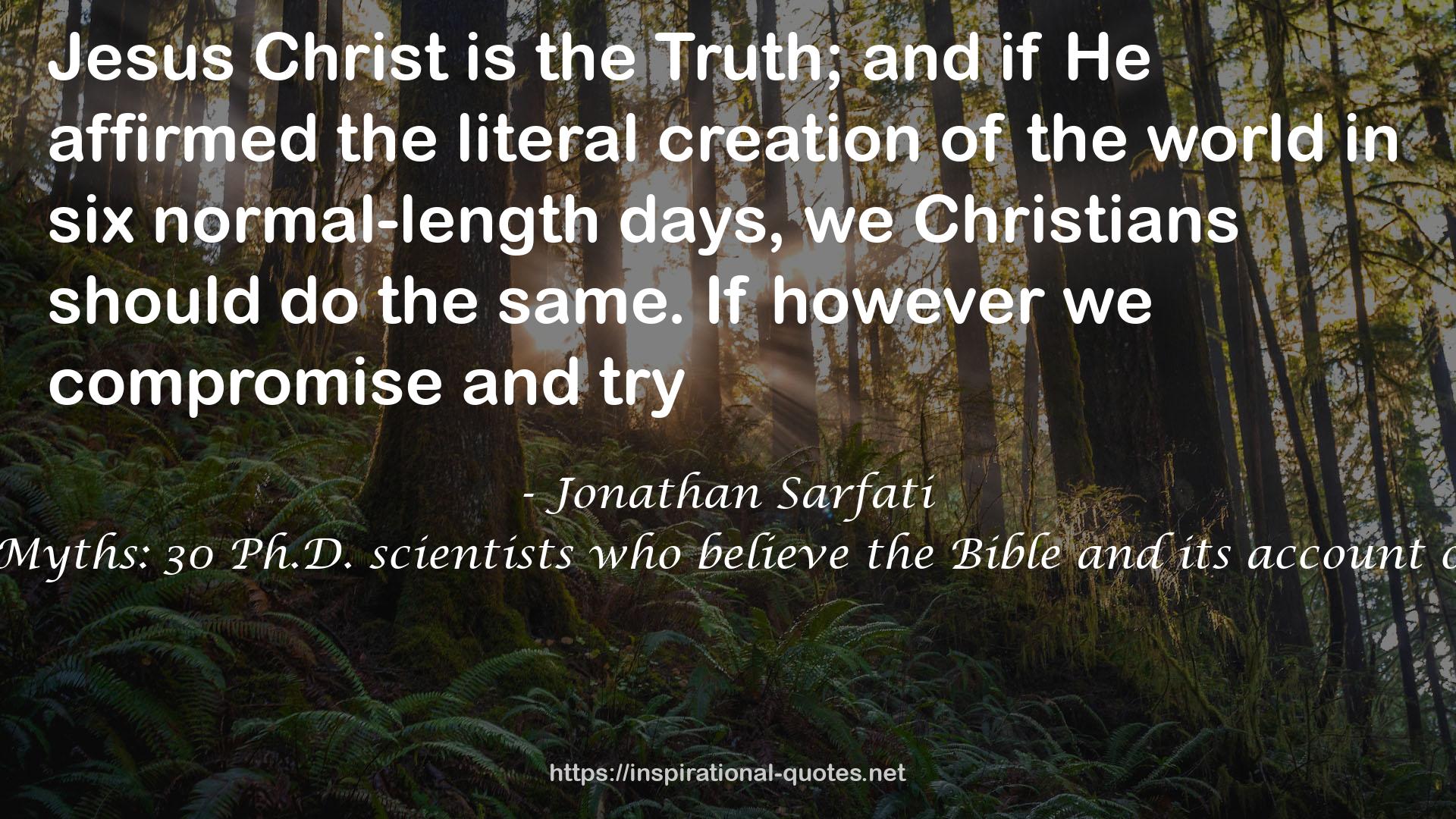Busting Myths: 30 Ph.D. scientists who believe the Bible and its account of origins QUOTES
