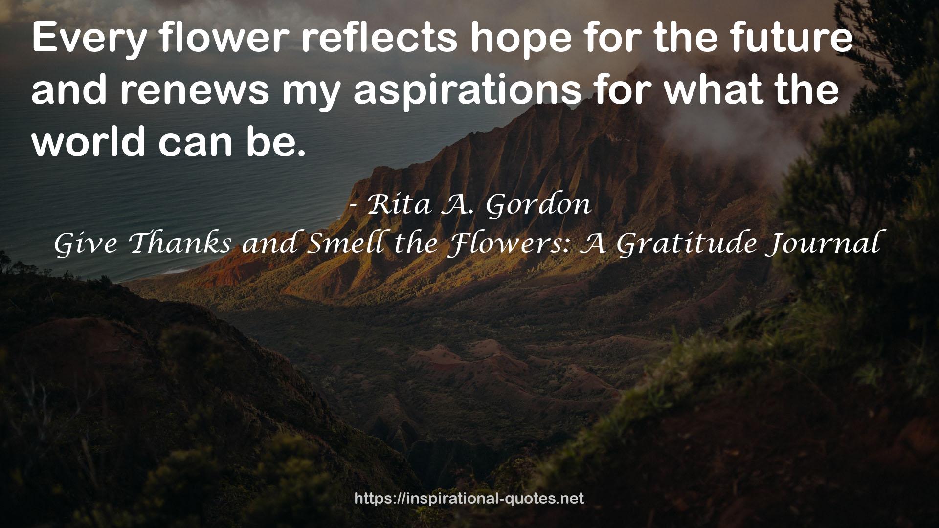 Give Thanks and Smell the Flowers: A Gratitude Journal QUOTES