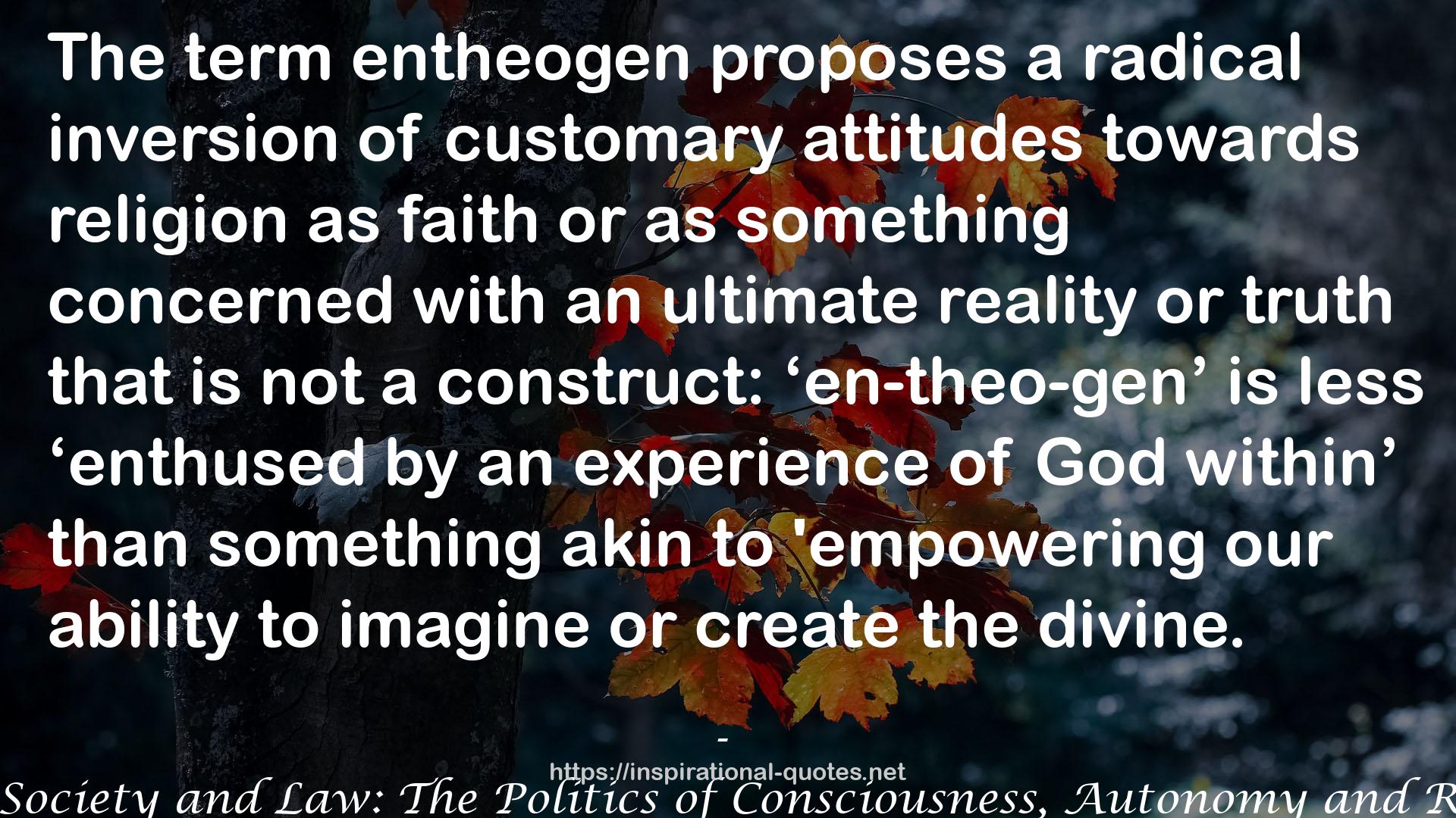 Entheogens, Society and Law: The Politics of Consciousness, Autonomy and Responsibility QUOTES