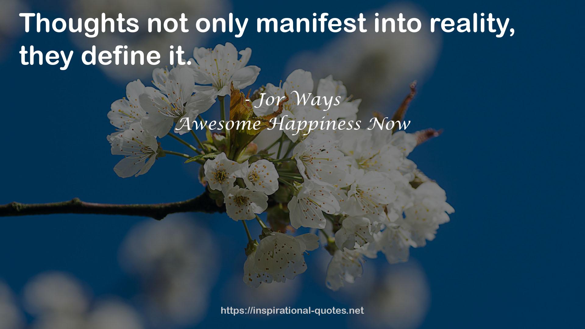 Awesome Happiness Now QUOTES